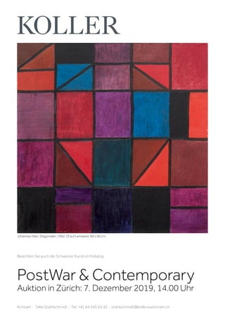 PostWar  Contemporary
Auktion in Zürich: 7. Dezember 2019, 14.00 Uhr
Kontakt · Silke Stahlschmidt · Tel. +41 44 445 63 42 · stahlschmidt@kollerauktionen.ch
Beachten Sie auch die Schweizer Kunst im Katalog
Johannes Itten. Diagonalen. 1962. Öl auf Leinwand. 60 x 60 cm.
 