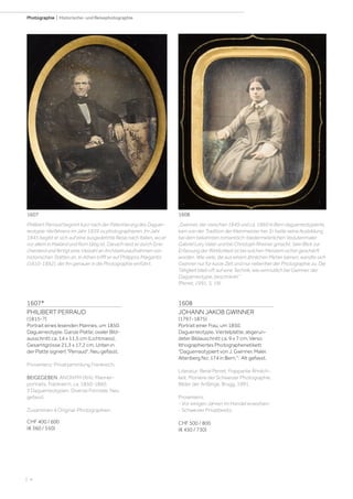 | 4
Photographie | Historische- und Reisephotographie
1608
JOHANN JAKOB GWINNER
(1797-1875)
Portrait einer Frau, um 1850.
Daguerreotypie. Viertelplatte; abgerun-
deter Bildauschnitt ca. 9 x 7 cm. Verso
lithographiertes Photographenetikett
Daguerreotypiert von J. Gwinner. Maler.
Altenberg No: 174 in Bern.. Alt gefasst.
Literatur: René Perret. Frappante Ähnlich-
keit. Pioniere der Schweizer Photographie.
Bilder der Anfänge. Brugg, 1991.
Provenienz:
- Vor einigen Jahren im Handel erworben.
- Schweizer Privatbesitz.
CHF 500 / 800
(€ 450 / 730)
1607*
PHILIBERT PERRAUD
(1815-?)
Portrait eines lesenden Mannes, um 1850.
Daguerreotypie. Ganze Platte; ovaler Bild-
ausschnitt ca. 14 x 11,5 cm (Lichtmass),
Gesamtgrösse 21,3 x 17,2 cm. Unten in
der Platte signiert Perraud. Neu gefasst.
Provenienz: Privatsammlung Frankreich.
BEIGEGEBEN: ANONYM (XIX). Männer-
portraits, Frankreich, ca. 1850-1860.
3 Daguerreotypien. Diverse Formate. Neu
gefasst.
Zusammen 4 Original-Photographien.
CHF 400 / 600
(€ 360 / 550)
„Gwinner, der zwischen 1849 und ca. 1860 in Bern daguerreotypierte,
kam von der Tradition der Kleinmeister her. Er hatte seine Ausbildung
bei dem bekannten romantisch-biedermeierlichen Vedutenmaler
Gabriel Lory Vater und bei Christoph Rheiner gmacht. Sein Blick zur
Erfassung der Wirklichkeit ist bei solchen Meistern sicher geschärft
worden. Wie viele, die aus einem ähnlichen Metier kamen, wandte sich
Gwinner nur für kurze Zeit und nur nebenher der Photographie zu. Die
Tätigkeit blieb oft auf eine Technik, wie vermutlich bei Gwinner, der
Daguerreotypie, beschränkt.“
(Perret, 1991, S. 19)
Philibert Perraud beginnt kurz nach der Patentierung des Daguer-
reotypie-Verfahrens im Jahr 1839 zu photographieren. Im Jahr
1845 begibt er sich auf eine ausgedehnte Reise nach Italien, wo er
vor allem in Mailand und Rom tätig ist. Danach reist er durch Grie-
chenland und fertigt eine Vielzahl an Architekturaufnahmen von
historischen Stätten an. In Athen trifft er auf Philippos Margaritis
(1810-1892), der ihn genauer in die Photographie einführt.
1607 1608
 