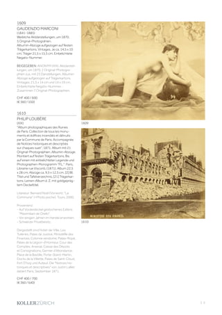 | 5
1609
GAUDENZIO MARCONI
(1841-1885)
Weibliche Aktdarstellungen, um 1870.
5 Original-Photograhien.
Albumin-Abzüge aufgezogen auf festen
Trägerkartons. Vintages. Je ca. 14,5 x 10
cm; Träger 21,5 x 15,5 cm. Einbelichtete
Negativ-Nummer.
BEIGEGEBEN: ANONYM (XIX). Aktdarstel-
lungen, um 1870. 2 Original-Photogra-
phien zus. mit 23 Darstellungen. Albumin-
Abzüge aufgezogen auf Trägerkartons.
Vintages. 21,5 x 14 cm und 14 x 19 cm.
Einbelichtete Negativ-Nummer. -
Zusammen 7 Original-Photographien.
CHF 400 / 600
(€ 360 / 550)
1610
PHILIP LOUBÈRE
(XIX)
Album photographiques des Ruines
de Paris. Collection de tous les monu-
ments et édifices incendiés et détruits
par la Commune de Paris. Accompagnée
de Notices historiques et descripties
sur chaques suet, 1871. Album mit 21
Original-Photographien. Albumin-Abzüge.
Montiert auf festen Trägerkartons. Bis
auf einen mit einbelichteter Legende und
Photographen-Monogramm P.L.. Paris,
Librairie rue Visconti, (1871). Album 22,5
x 28 cm; Abzüge ca. 9,5 x 12,5 cm. [2] Bll.
Titel und Tafelverzeichnis, [21] Trägerkar-
tons. Leinen-Album d. Z. mit goldgepräg-
tem Deckeltitel.
Literatur: Bernard Noël (Vorwort). La
Commune (=Photo poche). Tours, 2000.
Provenienz:
- Auf Vorderdeckel gestochenes Exlibris
Maximiliani de Orello.
- Vor einigen Jahren im Handel erworben.
- Schweizer Privatbesitz.
Dargestellt sind Hotel-de-Ville, Les
Tuileries, Palais de Justice, MinistèRe des
Finances, Colonne vendome, Palais-Royal,
Palais de la Légion-d'Honneur, Cour des
Comptes, Arsenal, Caisse des Dépots
et Consignations, Gernier d'Abondance,
Place de la Bastille, Porte-Staint-Martin,
Docks de la Villette, Palais de Saint-Cloud,
Fort D'Issy und Auteuil. Die Notices his-
toriques et descriptives von Justin Lallier,
datiert Paris, September 1871.
CHF 400 / 700
(€ 360 / 640)
1609
1610
 