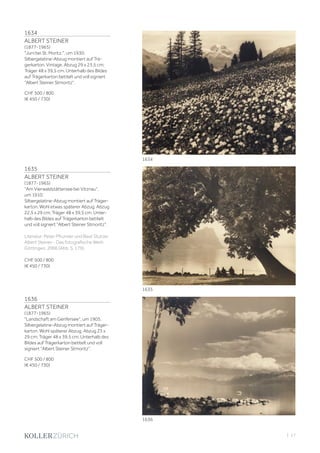 | 17
1634
ALBERT STEINER
(1877-1965)
Juni bei St. Moritz., um 1930.
Silbergelatine-Abzug montiert auf Trä-
gerkarton. Vintage. Abzug 29 x 23,5 cm;
Träger 48 x 39,5 cm. Unterhalb des Bildes
auf Trägerkarton betitelt und voll signiert
Albert Steiner Stmoritz.
CHF 500 / 800
(€ 450 / 730)
1635
ALBERT STEINER
(1877-1965)
Am Vierwaldstättersee bei Vitznau,
um 1910.
Silbergelatine-Abzug montiert auf Träger-
karton. Wohl etwas späterer Abzug. Abzug
22,5 x 29 cm; Träger 48 x 39,5 cm. Unter-
halb des Bildes auf Trägerkarton betitelt
und voll signiert Albert Steiner Stmoritz.
Literatur: Peter Pfrunder und Beat Stutzer.
Albert Steiner - Das fotografische Werk.
Göttingen, 2006 (Abb. S. 179).
CHF 500 / 800
(€ 450 / 730)
1636
ALBERT STEINER
(1877-1965)
Landschaft am Genfersee, um 1905.
Silbergelatine-Abzug montiert auf Träger-
karton. Wohl späterer Abzug. Abzug 23 x
29 cm; Träger 48 x 39,5 cm. Unterhalb des
Bildes auf Trägerkarton betitelt und voll
signiert Albert Steiner Stmoritz.
CHF 500 / 800
(€ 450 / 730)
1634
1635
1636
 