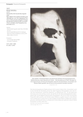 | 30
Photographie | Klassische Photographie
1657
RENÉ GROEBLI
(1927)
SitzenderAkt,1953.AusderSerie„Augeder
Liebe“.
Platin-PalladiumPrint.SpätererHandabzug,dat.
1996.Bildmass11,8x7,8cm;Blattgrösse14,6x
10,5cm.Rectoundversovollsigniert,Photogra-
phenstempel„Foto:RenéGroebli“,nummeriert
„Print4“unddatiert.UnterPassepartout.Aus
einerEditionvon5.
Literatur:
-RenéGroebli.AugederLiebe.Paris,1954(Abb.
Nr.521).
-RenéGroebli.Werkverzeichnis.Catalogue
Raisonné.APersonalSelection.Zürich,2019
(Abb.S.3031,Nr.521).
Provenienz:
-VomKünstlerdirekterhalten.
-SchweizerPrivatbesitz.
CHF 1 200 / 1 800
(€ 1 090 / 1 640)
Das edelste, wertbeständigste und exklusivste Verfahren der photographischen
Bildbearbeitung. Jeder Abzug ist ein Unikat.... Die Herstellung von Platin-Abzügen ist
eine eigene Kunst und wird von Fotografen meist für ihre besonderen, ihre besten und
liebsten Bilder gewählt, die sie wie ein Schmuckstück veredeln möchten.
(Groebli 2019, S. 222).
Das freie photographische Projekt entstand 1953 in einem Hotel in Paris. „Konzentriert sucht
er jene Intimität der Darstellung, die ihn bei Jakob Tuggeners Photographien und in den Fil-
men des französischen ‚poetischen Realismus‘ so angesprochen hat... Für den Betrachter
des Essays ist es nicht wichtig zu wissen, wer die Frau ist, der dieses photographische Liebes-
gedicht gilt. Für die Wegbeschreibung eines Photographen, der an sich immer die höchsten
Ansprüche stellt, und der an die Grenzen seines Mediums zu gehen versucht, ist das Wissen
nicht uninteressant. Es geht immer um den Umgang mit einer Reihe von Bekannten und einer
grösserenoderkleinerenZahlvonUnbekannten.Zuden‚Bekannten‘gehörteindiesemFalldie
Konspiration von Rita, seiner Frau.“
(RenéGroebli-MartinSchaub(Text).Visionen.Photographien
1946-1991.Sulgen,1992, S. 78-79).
 