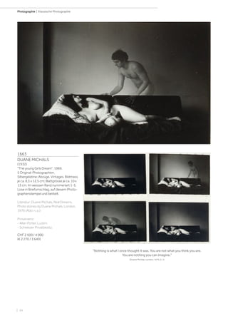| 34
Photographie | Klassische Photographie
1663
DUANE MICHALS
(1932)
The young Girls Dream, 1969.
5 Original-Photographien.
Silbergelatine-Abzüge. Vintages. Bildmass
je ca. 8,5 x 12,5 cm; Blattgrösse je ca. 10 x
13 cm. Im weissen Rand nummeriert 1-5.
Lose in Briefumschlag, auf diesem Photo-
graphenstempel und betitelt.
Literatur: Duane Michals, Real Dreams,
Photo stories by Duane Michals, London,
1976 (Abb. n. p.).
Provenienz:
- Allan Porter, Luzern.
- Schweizer Privatbesitz.
CHF 2 500 / 4 000
(€ 2 270 / 3 640)
Nothing is what I once thought it was. You are not what you think you are.
You are nothing you can imagine.
(Duane Michals, London, 1976, S. 1)
 