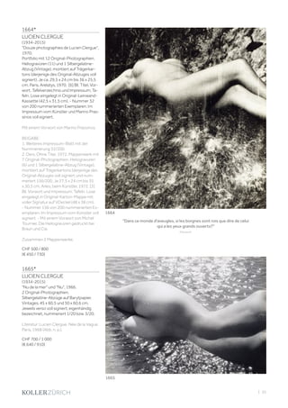 | 35
1664*
LUCIEN CLERGUE
(1934-2015)
Douze photographies de Lucien Clergue,
1970.
Portfolio mit 12 Original-Photographien.
Heliogravüren (11) und 1 Silbergelatine-
Abzug (Vintage), montiert auf Trägerkar-
tons (derjenige des Original-Abzuges voll
signiert). Je ca. 29,5 x 24 cm bis 36 x 25,5
cm. Paris, Arelatys, 1970. [6] Bll. Titel, Vor-
wort, Tafelverzeichnis und Impressum; Ta-
feln. Lose eingelegt in Original-Leinwand-
Kassette (42,5 x 31,5 cm). - Nummer 32
von 200 nummerierten Exemplaren. Im
Impressum vom Künstler und Marino Pras-
sinos voll signiert.
Mit einem Vorwort von Marino Prassinos.
BEIGABE:
1. Weiteres Impressum-Blatt mit der
Nummerierung 32/200.
2. Ders. Ohne Titel, 1972. Mappenwerk mit
7 Original-Photographien. Heliogravüren
(6) und 1 Silbergelatine-Abzug (Vintage),
montiert auf Trägerkartons (derjenige des
Original-Abzuges voll signiert und num-
meriert 156/200. Je 27,5 x 24 cm bis 35
x 30,5 cm. Arles, beim Künstler, 1972. [3]
Bll. Vorwort und Impressum; Tafeln. Lose
eingelegt in Original-Karton-Mappe mit
voller Signatur auf VDeckel (48 x 38 cm).
- Nummer 156 von 200 nummerierten Ex-
emplaren. Im Impressum vom Künstler voll
signiert. - Mit einem Vorwort von Michel
Tournier. Die Heliogravüren gedruckt bei
Braun und Cie.
Zusammen 2 Mappenwerke.
CHF 500 / 800
(€ 450 / 730)
1665*
LUCIEN CLERGUE
(1934-2015)
Nu de la mer und Nu, 1966.
2 Original-Photographien.
Silbergelatine-Abzüge auf Barytpapier.
Vintages. 45 x 60,5 und 50 x 60,6 cm.
Jeweils verso voll signiert, eigenhändig
bezeichnet, nummeriert 1/20 bzw. 3/20.
Literatur: Lucien Clergue. Née de la Vague.
Paris, 1968 (Abb. n. p.).
CHF 700 / 1 000
(€ 640 / 910)
Dans ce monde d'aveugles, si les borgnes sont rois que dire de celui
qui a les yeux grands ouverts?
(Vorwort).
1664
1665
 