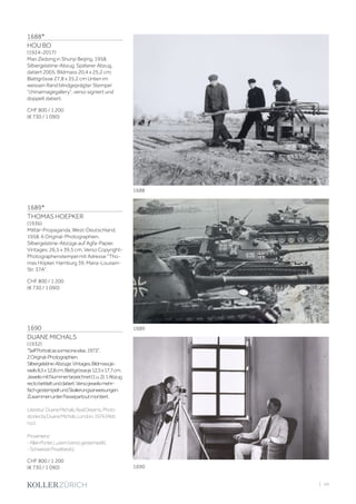 | 49
1688*
HOU BO
(1924-2017)
Mao Zedong in Shunyi Beijing, 1958.
Silbergelatine-Abzug. Späterer Abzug,
datiert 2005. Bildmass 20,4 x 25,2 cm;
Blattgrösse 27,8 x 35,2 cm Unten im
weissen Rand blindgeprägter Stempel
chinaimagegallery, verso signiert und
doppelt datiert.
CHF 800 / 1 200
(€ 730 / 1 090)
1689*
THOMAS HOEPKER
(1936)
Militär-Propaganda, West-Deutschland,
1958. 6 Original-Photographien.
Silbergelatine-Abzüge auf Agfa-Papier.
Vintages. 26,5 x 39,5 cm. Verso Copyright-
Photographenstempel mit Adresse Tho-
mas Höpker, Hamburg 39, Maria-Louisen-
Str. 37A.
CHF 800 / 1 200
(€ 730 / 1 090)
1690
DUANE MICHALS
(1932)
SelfPortraitassomeoneelse,1973.
2Original-Photographien.
Silbergelatine-Abzüge.Vintages.Bildmassje-
weils8,5x12,8cm;Blattgrösseje12,5x17,7cm.
JeweilsmitNummerbezeichnet(1u.2).1Abzug
rectobetiteltunddatiert.Versojeweilsmehr-
fachgestempeltundSkalierungsanweisungen.
ZusammenunterPassepartoutmontiert.
Literatur:DuaneMichals,RealDreams,Photo
storiesbyDuaneMichals,London,1976(Abb.
n.p.).
Provenienz:
-AllanPorter,Luzern(versogestempelt).
-SchweizerPrivatbesitz.
CHF 800 / 1 200
(€ 730 / 1 090)
1688
1689
1690
 