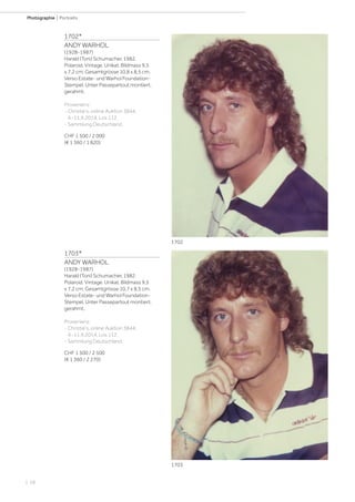 | 58
Photographie | Portraits
1702*
ANDY WARHOL
(1928-1987)
Harald (Toni) Schumacher, 1982.
Polaroid. Vintage. Unikat. Bildmass 9,5
x 7,2 cm; Gesamtgrösse 10,8 x 8,5 cm.
Verso Estate- und Warhol Foundation-
Stempel. Unter Passepartout montiert,
gerahmt.
Provenienz:
- Christie's, online Auktion 3844,
4.-11.9.2014, Los 112.
- Sammlung Deutschland.
CHF 1 500 / 2 000
(€ 1 360 / 1 820)
1703*
ANDY WARHOL
(1928-1987)
Harald (Toni) Schumacher, 1982.
Polaroid. Vintage. Unikat. Bildmass 9,5
x 7,2 cm; Gesamtgrösse 10,7 x 8,5 cm.
Verso Estate- und Warhol Foundation-
Stempel. Unter Passepartout montiert,
gerahmt.
Provenienz:
- Christie's, online Auktion 3844,
4.-11.9.2014, Los 112.
- Sammlung Deutschland.
CHF 1 500 / 2 500
(€ 1 360 / 2 270)
1702
1703
 