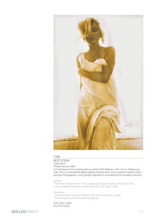 | 65
1708
BERT STERN
(1929-2013)
Marilyn Monroe, 1962.
Archival Pigment Print. Späterer Abzug, datiert 1993. Bildmass 148 x 102 cm; Blattgrösse
158 x 105 cm. Unterhalb des Bildes signiert und bezeichnet. Verso zusätzlich signiert und be-
zeichnet, Photographen- und Copyright-Stempel, hs. nummeriert 6/25 und datiert. Gerahmt.
Literatur:
- Bert Stern. Marilyn Monroe. The Complete Last Sitting. München, 1992 (Abb S. 391).
- Norman Mailer. Marilyn Monroe Bert Stern. Köln, 2012 (Abb. S. 200).
Provenienz:
- Germann Auktionen, Zürich, Auktion 1001 vom 20.05.2010, Los 1487.
- Dort erworben, seither Schweizer Privatbesitz.
CHF 2 500 / 4 000
(€ 2 270 / 3 640)
 