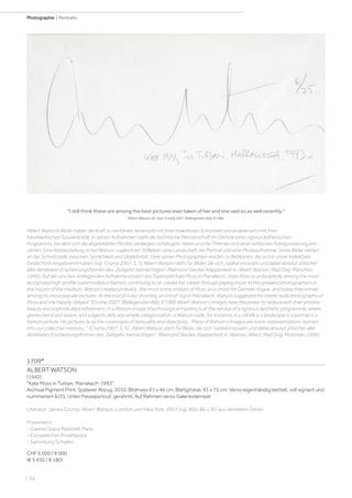 | 66
Photographie | Portraits
1709*
ALBERT WATSON
(1942)
Kate Moss in Turban, Marrakech, 1993.
Archival Pigment Print. Späterer Abzug, 2010. Bildmass 61 x 46 cm; Blattgrösse: 91 x 75 cm. Verso eigenhändig betitelt, voll signiert und
nummeriert 6/25. Unter Passepartout, gerahmt. Auf Rahmen verso Galeriestempel.
Literatur: James Crump. Albert Watson. London und New York, 2007 (vgl. Abb. 86 u. 87 aus derselben Serie).
Provenienz:
- Galerie Grace Radizwill, Paris.
- Europäischer Privatbesitz.
- Sammlung Schweiz.
CHF 6 000 / 9 000
(€ 5 450 / 8 180)
I still think these are among the best pictures ever taken of her and she said so as well recently.
(Albert Watson zit. nach Crump 2007, Bildlegenden Abb. 87/88).
Albert Watsons Bilder haben die Kraft zu verführen, einerseits mit ihrer makellosen Schönheit und andererseits mit ihrer
handwerklichen Souverainität. In seinen Aufnahmen steht die technische Meisterschaft im Dienste eines rigoros ästhetischen
Programms, bei dem sich die abgebildeten Models verbiegen, schlängeln, räkeln und die Themen sich einer einfachen Kategorisierung ent-
ziehen: Eine Aktdarstellung ist bei Watson zugleich ein Stillleben, eine Landschaft, ein Portrait und eine Modeaufnahme. Seine Bilder stehen
an der Schnittstelle zwischen Sinnlichkeit und Objektivität. Viele seiner Photographien wurden zu Bildikonen, die sich in unser kollektives
Gedächtnis eingebrannt haben. (vgl. Crump 2007, S. 5) Albert Watson steht für Bilder, die sich „radikal innovativ und dabei absolut stilsicher
aller denkbaren Erscheinungsformen des ‚Zeitgeits‘ bemächtigen“. (Raimund Stecker. Klappentext in: Albert Watson. Mad Dog. München,
1996). Auf der uns hier vorliegenden Aufnahme posiert das Topmodel Kate Moss in Marrakech: „Kate Moss is undoubtedly among the most
recognized high-profile supermodels in fashion, continuing to re-create her career through playing muse to the greatest photographers in
the history of the medium. Watson created probably...the most iconic images of Moss on a shoot for German Vogue, and today they remain
among his most popular pictures. At the end of a day shooting on a roof-top in Marrakech, Watson suggested he create nude photographs of
Moss and she happily obliged.“ (Crump 2007, Bildlegenden Abb. 87/88) Albert Watson's images have the power to seduce with their pristine
beauty and sophisticated refinement. In a Watson image, thechnological mastery is at the service of a rigorous aesthetic programme, where
genres bend and weave, and subjects defy any simple categorization: a Watson nude, for instance, is a still life is a landscape is a portrait is a
fashion picture. His pictures lie at the crossroads of sensualtiy and objectivity... Many of Watson's images are iconic representations, burned
into our collective memory... (Crump 2007, S. 5) „Albert Watson steht für Bilder, die sich radikal innovativ und dabei absolut stilsicher aller
denkbaren Erscheinungsformen des 'Zeitgeits' bemächtigen. (Raimund Stecker. Klappentext in: Watson, Albert. Mad Dog. München, 1996).
 