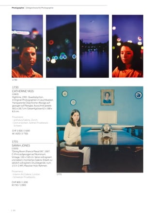 | 86
Photographie | Zeitgenössische Photographie
1730
CATHERINE YASS
(1963)
Hightime, 1991. Quadriptychon.
4 Original-Photographien in Leuchtkasten.
Transparente Cibachrome-Abzüge auf-
gezogen auf Plexiglas. Ausschnitt jeweils
58,5 x 28,7 cm; Gesamtgrösse 62 x 188 x
8,5 cm.
Provenienz:
- arsFutura Galerie, Zürich.
- Dort erworben. Seither Privatbesitz
Schweiz.
CHF 2 000 / 3 000
(€ 1 820 / 2 730)
1731
SARAH JONES
(1959)
Dining Room (Francis Place) (III), 1997.
C-Print aufgezogen auf Aluminium.
Vintage. 150 x 150 cm. Verso voll signiert
und datiert, montiertes Galerie-Etikett zu-
sätzlich voll signiert, Drucklegende, num.
1/1 (+ 2 AP). Massiver Holz-Rahmen.
Provenienz:
- Interim Art Galerie, London.
- Schweizer Privatbesitz.
CHF 800 / 1 200
(€ 730 / 1 090)
1730
1731
 