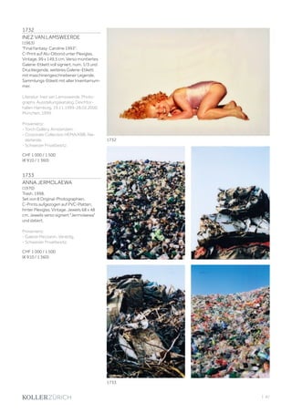 | 87
1732
INEZ VAN LAMSWEERDE
(1963)
Final Fantasy: Caroline 1993.
C-Print auf Alu-Dibond unter Plexiglas.
Vintage. 99 x 149,5 cm. Verso montiertes
Galerie-Etikett voll signiert, num. 1/3 und
Drucklegende, weiteres Galerie-Etikett
mit maschinengeschriebener Legende,
Sammlungs-Etikett mit alter Inventarnum-
mer.
Literatur: Inez van Lamsweerde. Photo-
graphs. Ausstellungskatalog, Deichtor-
hallen Hamburg, 19.11.1999-28.02.2000.
München, 1999.
Provenienz:
- Torch Gallery, Amsterdam.
- Corporate Collection HEMA/KBB, Nie-
derlande.
- Schweizer Privatbesitz.
CHF 1 000 / 1 500
(€ 910 / 1 360)
1733
ANNA JERMOLAEWA
(1970)
Trash, 1998.
Set von 8 Original-Photographien.
C-Prints aufgezogen auf PVC-Platten,
hinter Plexiglas. Vintage. Jeweils 68 x 48
cm. Jeweils verso signiert Jermolaewa
und datiert.
Provenienz:
- Galerie Mezzanin, Venedig.
- Schweizer Privatbesitz.
CHF 1 000 / 1 500
(€ 910 / 1 360)
1732
1733
 