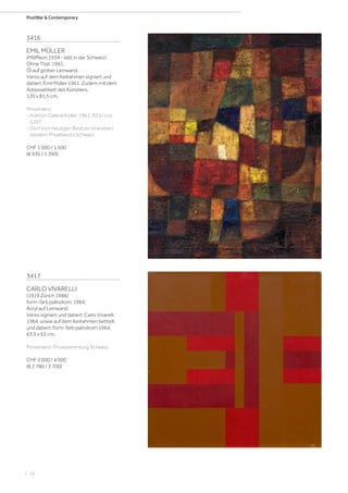| 16
PostWar  Contemporary
3416
EMIL MÜLLER
(Pfäffikon 1934 - lebt in der Schweiz)
Ohne Titel. 1961.
Öl auf grober Leinwand.
Verso auf dem Keilrahmen signiert und
datiert: Emil Müller 1961. Zudem mit dem
Adressetikett des Künstlers.
120 x 81,5 cm.
Provenienz:
- Auktion Galerie Koller, 1961, A55/ Los
5297.
- Dort vom heutigen Besitzer erworben;
seitdem Privatbesitz Schweiz.
CHF 1 000 / 1 500
(€ 930 / 1 390)
3417
CARLO VIVARELLI
(1919 Zürich 1986)
form-farb palindrom. 1964.
Acryl auf Leinwand.
Verso signiert und datiert: Carlo Vivarelli
1964, sowie auf dem Keilrahmen betitelt
und datiert: form-farb palindrom 1964.
63,5 x 63 cm.
Provenienz: Privatsammlung Schweiz.
CHF 3 000 / 4 000
(€ 2 780 / 3 700)
 