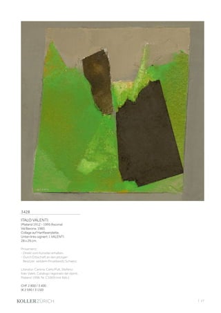 | 27
3428
ITALO VALENTI
(Mailand 1912 - 1995 Ascona)
Val Bavona. 1983.
Collage auf Hartfaserplatte.
Unten links signiert: I. VALENTI.
28 x 29 cm.
Provenienz:
- Direkt vom Künstler erhalten.
- Durch Erbschaft an den jetzigen
Besitzer; seitdem Privatbesitz Schweiz.
Literatur: Carena, Carlo/Pult, Stefano:
Italo Valeti. Catalogo ragionato dei dipinti,
Mailand 1998, Nr. C1069 (mit Abb.).
CHF 2 800 / 3 400
(€ 2 590 / 3 150)
 