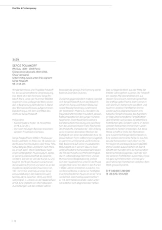 | 28
PostWar  Contemporary
3429
SERGE POLIAKOFF
(Moskau 1900 - 1969 Paris)
Composition abstraite. Wohl 1966.
Öl auf Leinwand.
Unten mittig, sowie unten links signiert:
Serge Poliakoff.
93 x 73,5 cm.
Wir danken Alexis und Thaddée Poliakoff
für die wissenschaftliche Unterstützung.
Das Werk ist in den Archives Serge Po-
liakoff, Paris, unter der Nummer 966068
registriert. Das vorliegende Werk wird in
den in Bearbeitung befindlichen 5. Band
des Werkverzeichnisses aufgenommen.
Darüberhinaus mit dem Zertifikat des
Archives Serge Poliakoff.
Provenienz:
- Auktion Galerie Koller, 19. November
1978, Los 5331.
- Dort vom heutigen Besitzer erworben;
seitdem Privatbesitz Schweiz.
Serge Poliakoff wird 1900 in Moskau ge-
boren und flieht im Alter von 18 Jahren vor
der Russischen Revolution über Kiew, Tiflis,
Sofia, Belgrad, Wien und Berlin nach Paris,
wo er sich dann 1923 niederlässt. Nach
einem anfänglichen Musikstudium, wobei
er seinen Lebensunterhalt als Gitarrist
verdient, wendet er sich der Kunst zu und
beginnt 1929 sein Studium zunächst an
der Académie Frochot und setzt es an der
Académie de la Grande Chaumière fort.
1931 nimmt er erstmals an einer Grup-
penausstellung in der Galerie Drouant
teil. Die Jahre zwischen 1935 und 1937
verbringt er in London an der Slade School
of Art. Eine Vielzahl von internationalen
Ausstellungen seit den 1960er Jahren
beweisen die grosse Anerkennung seines
beeindruckenden Ouevres.
Zunächst gegenständlich malend, wendet
sich Serge Poliakoff durch die Bekannt-
schaft mit Sonja und Robert Delaunay
sowie Wassily Kandinsky zunehmend
der Abstrakten Malerei zu. Vor allem die
Freundschaft mit Otto Freundlich, dessen
Farbkompositionen den jungen Künstler
faszinieren, beeinflusst seine weitere
künstlerische Entwicklung und es entste-
hen die unverkennbaren Farb-Flächenbil-
der, Poliakoffs „Farbakkorde“. Von Anfang
an ist in seinen abstrakten Werken die
Farbigkeit von einer darstellenden bzw. re-
präsentativen Form vollkommen losgelöst;
es geht ihm um Dynamik und Emotiona-
lität. Basierend auf seiner musikalischen
Bildung gibt es in seinem Oeuvre zwei
unterschiedliche Kompositionsprinzipien,
die mit der Polyphonie (Mehrstimmigkeit
durch selbstständige Stimmen) und der
Homophonie (Begleitakkorde ordnen
sich der Hauptstimme unter) in der Musik
vergleichbar sind. Vor allem in den frühen
1950er Jahren entstehen zunächst mo-
nochrome Werke, in denen er Farbfelder
in unterschiedlichen Nuancen einer Farbe
verdichtet. Gleichzeitig experimentiert
er mit dem Nebeneinander vieler, unter-
schiedlicher, sich abgrenzender Farben.
Das vorliegende Werk aus der Mitte der
1960er Jahre gehört zu jenen, die Poliakoff
ein zweites Mal überarbeitet und aus
diesem Grund auch zweimal signiert hat.
Die kräftige gelbe Fläche, leicht versetzt
vom Zentrum, beherrscht das Werk und
taucht in anderen Farbflächen immer
wieder auf. Es zeigt anschaulich eine
typische Vorgehensweise des Künstlers:
er trägt unterschiedliche Farbschichten
übereinander auf, so dass es selten klare
Farbflächen gibt, sondern solche, in denen
wir beim Betrachten immer mehr unter-
schiedliche Farben entdecken. Auf diese
Weise schafft er trotz der Abstraktion
eine zusammenhängende Komposition.
Eine weitere dominante Farbe ist das Rot,
das die Komposition nach oben rechts
hin begrenzt und diagonal durch das Bild
immer wieder auszumachen ist. Somit
schafft der Künstler eine die Komposition
beherrschende Diagonale, nach der sich
die weiteren Farbflächen ausrichten. Diese
nie ganz symmetrischen und nie ganz
geometrischen Farbflächen verleihen dem
Werk grosse Dynamik.
CHF 180 000 / 280 000
(€ 166 670 / 259 260)
 