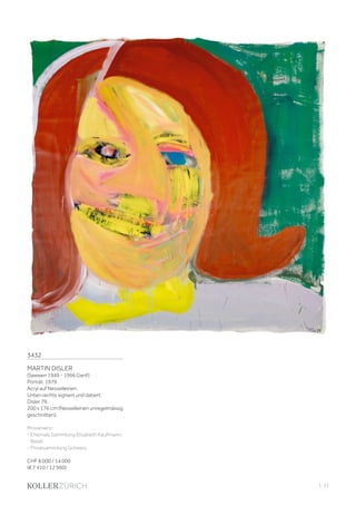 | 31
3432
MARTIN DISLER
(Seewen 1949 - 1996 Genf)
Porträt. 1979.
Acryl auf Nesselleinen.
Unten rechts signiert und datiert:
Disler 79.
200 x 176 cm (Nesselleinen unregelmässig
geschnitten).
Provenienz:
- Ehemals Sammlung Elisabeth Kaufmann,
Basel.
- Privatsammlung Schweiz.
CHF 8 000 / 14 000
(€ 7 410 / 12 960)
 