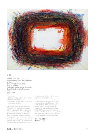 | 35
3436
DRAGO PRELOG
(Celje/Slowenien 1939 - lebt und arbeitet
in Wien)
Erfreuliche Schweinerei. 1985.
Acryl auf Leinwand.
Unten rechts signiert, datiert und betitelt:
Drago Prelog Erfreuliche Schweinerei
1985.
120 x 150 cm.
Provenienz:
- 1990 bei der Galerie Lang, Wien, auf der
Art Basel erworben.
- Privatbesitz Schweiz; durch Erbschaft an
den jetzigen Besitzer.
Die sogenannten „Umlauf-Bilder“ des
Österreichers Drago Prelog, zu denen
das vorliegende Werk gehört, zeigen die
„Spuren eines Handlungsablaufes“. Der
Künstler geht mehrfach um die flach
liegende Leinwand und zieht den Kreis
bzw. das Oval immer wieder nach. Dadurch
entsteht eine dichte, sich in Farben überla-
gernde „Umlauf-Spur“. Das Übereinander
der Farben, die feinen Linien und der teils
fast pastose Farbauftrag machen die Ein-
zigartigkeit dieser Werke aus.
1939 in Slowenien geboren, zieht Prelog
mit seinen Eltern nach Österreich. Von
1954-1958 besucht er die Bundesge-
werbeschule in Graz und legt seinen
Schwerpunkt auf die Dekorative Malerei.
1958-1962 studiert er an der Akademie
der Bildenden Künste, Wien, wo er ab 1969
auch einen Lehrauftrag inne hat. 1999 wird
ihm der Titel eines Professors verliehen.
CHF 6 000 / 8 000
(€ 5 560 / 7 410)
 