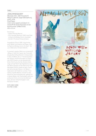 | 65
3461
JÖRG IMMENDORFF
(Bleckede 1945 - 2007 Düsseldorf)
Alltag im Café Ost. Gegen Westwährung
sofort. 1978.
Öl auf Papier.
Unten rechts signiert und datiert: Im-
mendorff 78. Auf der Rückseite mit der
Archivnummer: GMW279 426.
29,5 x 21 cm.
Provenienz:
- Galerie Michael Werner.
- Vom heutigen Besitzer 1990 in der Gale-
rie Raymond Bollag, Zürich, erworben.
- Seitdem Privatsammlung Schweiz.
Ausstellung: Zürich 1990, Jörg Immen-
dorff. Bilder und Arbeiten auf Papier. Gale-
rie Raymond Bollag, Zürich, 24. April - 20.
Juni 1990 (verso mit dem Etikett).
In unserem zweiten Werk von Immendorff
„Alltag im Café Ost“ legt er den Fokus auf
die gesellschaftspolitischen Unterschiede
in Ost und West: der z.T. marode Zustand
der Häuser und Einrichtungen im Osten,
des DDR-Staates und der gesellschaft-
lichen Stimmung. Auf der anderen Seite
zeigt sich die Macht des Kapitalismus und
der West-Devisen auf die Menschen in der
damaligen DDR. Er spielt mit dem Traum,
der herrschenden Illusion, mit (West-)
Geld wären die Probleme zu lösen. Trotz
seines scharfen Blickes, mit dem er das
deutsche Trauma beobachtet, gelingt ihm
in diesen Bildern der Drahtseilakt zwischen
politischer Kritik und ironischer Betrach-
tung, die eine Vielschichtigkeit in der
Rezeption fordert.
CHF 4 000 / 6 000
(€ 3 700 / 5 560)
 