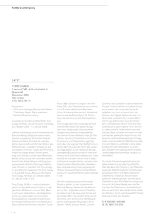 | 76
PostWar  Contemporary
3471*
TONY CRAGG
(Liverpool 1949 - lebt und arbeitet in
Wuppertal)
Discussion. 2005.
Holz. Unikat.
170 x 190 x 240 cm.
Provenienz:
- 2006 vom heutigen Besitzer bei Galerie
Thaddaeus Ropac, Paris, erworben.
- Seitdem Privatsammlung.
Ausstellung: Nürnberg 2005/2006, Tony
Cragg. Familiae. Neues Museum Nürnberg,
22. Oktober 2005 - 15. Januar 2006.
„Meiner Vorstellung nach funktionieren die
Rational-Being-Skulpturen aber anders,
nämlich umgekehrt: Du betrachtest die
Arbeit und siehst ein Gesicht, und das
Sehen des Gesichtes führt den Blick in das
Material hinein, und dann schaust du auf
die anderen Formen. Und in dem Moment,
in dem du wieder in die Formen gehst,
weg vom Umriss und der Oberfläche des
Werks, trittst du aus der normalen axialen
Ansicht der Arbeit heraus und fängst an,
aussergewöhnliche Erfahrungen skulptu-
raler Formen zu machen“ (zit. Tony Cragg,
in: Jon Wood im Gespräch mit Tony Cragg,
in: Ausst.Kat. Neues Museum Nürnberg,
Tony Cragg. Familiae, 22. Oktober 2005 -
15. Januar 2006, S. 10).
Tony Cragg, 1949 in Liverpool geboren,
gehört zu den einflussreichsten und prä-
gendsten Bildhauern unserer Zeit. Allein
durch seine zahlreichen Lehrtätigkeiten,
bis hin zur Leitung der renommierten
Kunstakademie Düsseldorf, beeinflusst
er eine ganze Generation von Bildhauern.
Nach zahlreichen Preisen, wie dem Turner
Prize 1988 und dem Cologne-Fine-Art-
Preis 2012, der Teilnahme an documenta
7 und 8 sowie zahlreichen Biennalen,
richtet ihm seine Heimatstadt Wuppertal,
ebenso wie die Eremitage in St. Peters-
burg, derzeit eine grosse Retrospektive
aus.
Tony Cragg hat in den vergangenen fünf
Jahrzehnten eines der abwechlungs-
reichsten skulpturalen Oeuvres in der
Zeitgenössischen Kunst geschaffen.
Von seinen frühen Werken in den 1970er
Jahren, die durch Fundstücke und deren
Anordnung und Präsentation geprägt
sind, über die sogenannten Early Forms, in
denen der Fokus auf der Form des Gefäs-
ses liegt, bis hin zu den Rational-Beings,
abstrakten Skulpturen in deren Konturen
menschliche Gesichter auftauchen. Dabei
handelt es sich aber nie um in sich abge-
schlossene, autarke Serien, sondern man
findet in jedem Werkkomplex dieselben,
aber abgewandelten bzw. angepassten
Motive: Gefässe/Organe, Achse/Wirbel-
säule und Haut/Oberfläche (siehe ebenda,
S. 18).
Die hier angebotene grossformatige
Skulptur gehört zu den sogenannten
Rational-Beings: Stehen wir als Betrach-
ter vor der Längsseite unserer Skulptur,
erschliesst sich die Idee einer Achse auf
den ersten Blick. Sie verläuft längs durch
die Arbeit, und wie bei einer Wirbelsäule
gibt es orthogonale Neigungen, die in
diesem Fall als Stützen dienen. Zudem
scheinen sich Scheiben unterschiedlicher
Grösse, Dicke und Form um diese Achse
anzuordnen, die zum einen Dynamik
verleihen und zum anderen trotz der
Grösse Leichtigkeit. Gehen wir aber zur
Querseite, verändert sich unsere Wahr-
nehmung vollkommen. Aus der schlan-
ken, schwebenden Fläche wird eine fast
quadratische, gedrungene Form, die sich
zu teilen scheint. Vollkommen abstrakt
von der Seite, schauen sich hier nun zwei
zueinander gewandte Gesichter an. Auf
beeindruckende Weise gelingt es Cragg,
diese unterschiedlichen Wahrnehmungen
in einem Werk zu verbinden, ohne dabei
Irritationen beim Betrachter zu erzeu-
gen, sondern eine absolut harmonische
und konzeptionell stimmige Skulptur zu
erschaffen.
Durch die Verwendung des Holzes hat
diese Arbeit eine einzigartige Oberflä-
chenstruktur. Die Maserung des Materials,
sowie die Schichtung beim Entstehungs-
prozess schaffen eine fast malerische
Oberfläche. Anders als bei den blank
polierten Stahlskulpturen, verleiht diese
Oberfläche dem Werk Wärme und grosse
Intimität. Auf diese Weise kann der Be-
trachter der Diskussion zwar beiwohnen,
aber er wird nicht, wie bei den blank polier-
ten Werken, durch sein Spiegelbild Teil der
Diskussion bzw. der Skulptur.
CHF 300 000 / 400 000
(€ 277 780 / 370 370)
 