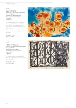 | 82
PostWar  Contemporary
3476*
GÜNTHER FÖRG
(Füssen 1952 - 2013 Freiburg/Breisgau)
Ohne Titel. 2001.
Gouache und Bleistift auf Papier.
Oben rechts signiert und datiert:
Förg 2001.
21 x 29,8 cm.
Dabei: Speck, Reiner (Hrsg.): Laissez un
message. Günther Förg zum 50., Köln
2005 (auf der Titelseite signiert; im Im-
pressum nummeriert XVII) (mit Abb.). In
Originalkarton.
Provenienz: Privatsammlung Nordrhein-
Westfalen.
CHF 2 500 / 3 500
(€ 2 310 / 3 240)
3477*
JANNIS KOUNELLIS
(Piraeus 1936 - lebt und arbeitet in Italien)
Ohne Titel. 1998.
Filzstift auf dünnem Papier.
Unten rechts signiert und datiert:
Kounellis 98.
21 x 30 cm.
Mit der Bestätigung des Künstlers von
1998. Dieses Werk ist registriert unter der
Nummer: IS∆387.
CHF 2 500 / 3 000
(€ 2 310 / 2 780)
 