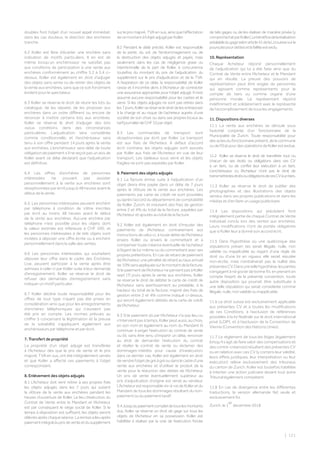 | 121
doubles font l’objet d’un nouvel appel immédiat;
dans les cas douteux, la direction des enchères
tranche.
6.2 Koller est libre d’écarter une enchère sans
indication de motifs particuliers. Il en est de
même lorsqu’un enchérisseur ne satisfait pas
aux conditions de participation à une vente aux
enchères conformément au chiffre 5.2 à 5.4 ci-
dessus. Koller est également en droit d’adjuger
des objets sans vente ou de retirer des objets de
la vente aux enchères, sans que ce soit forcément
évident pour le spectateur.
6.3 Koller se réserve le droit de réunir les lots du
catalogue, de les séparer, de les proposer aux
enchères dans un ordre différent ou encore de
renoncer à mettre certains lots aux enchères.
Koller se réserve le droit d’adjuger des lots
«sous condition», dans des circonstances
particulières. L’adjudication sera considérée
comme conditionnelle, et l’enchérisseur sera
tenu à son offre pendant 14 jours après la vente
aux enchères. L’enchérisseur sera délié de toute
obligation de paiement s’il ne reçoit pas un avis de
Koller avant ce délai déclarant que l’adjudication
est définitive.
6.4 Les offres d’enchères de personnes
intéressées ne pouvant pas assister
personnellement à la vente aux enchères sont
réceptionnées par écrit jusqu’à 48 heures avant le
début de la vente.
6.5. Les personnes intéressées peuvent enchérir
par téléphone à condition de s’être inscrites
par écrit au moins 48 heures avant le début
de la vente aux enchères. Aucune enchère par
téléphone n’est possible pour les objets dont
la valeur estimée est inférieure à CHF 500, et
les personnes intéressées à de tels objets sont
invitées à déposer une offre écrite ou à enchérir
personnellement dans la salle des ventes.
6.6 Les personnes intéressées qui souhaitent
déposer leur offre dans le cadre des Enchères
Live, peuvent participer à la vente après être
admises à celle-ci par Koller suite à leur demande
d’enregistrement. Koller se réserve le droit de
refuser des demandes d’enregistrement sans
indiquer un motif particulier.
6.7 Koller décline toute responsabilité pour les
offres de tout type n’ayant pas été prises en
considération ainsi que pour les enregistrements
d’enchères téléphoniques qui n’auraient pas
été pris en compte. Les normes prévues au
chiffre 5 concernant la légitimation et la preuve
de la solvabilité s’appliquent également aux
enchérisseurs par téléphone et par écrit.
7. Transfert de propriété
La propriété d’un objet adjugé est transférée
à l’Acheteur dès que le prix de vente et le prix
majoré, TVA en sus, ont été intégralement versés
et que Koller a affecté ces paiements à l’objet
correspondant.
8. Enlèvement des objets adjugés
8.1 L’Acheteur doit venir retirer à ses propres frais
les objets adjugés dans les 7 jours qui suivent
la clôture de la vente aux enchères pendant les
heures d’ouverture de Koller. Le lieu d’exécution du
Contrat de Vente entre le Mandant et l’Acheteur
est par conséquent le siège social de Koller. Si le
temps à disposition est suffisant, les objets seront
délivrésaprèschaqueséance.Laremisealieuaprès
paiementintégralduprixdeventeetdusupplément
sur le prix majoré, TVA en sus, ainsi que l’affectation
decemontantàl’objetadjugéparKoller.
8.2 Pendant le délai précité, Koller est responsable
de la perte, du vol, de l’endommagement ou de
la destruction des objets adjugés et payés, mais
seulement dans les cas de négligence grave ou
intentionnelle de la part de Koller, à concurrence
toutefois du montant du prix de l’adjudication, du
supplément sur le prix d’adjudication et de la TVA.
A l’expiration de ce délai, la responsabilité de Koller
cesse et il incombe alors à l’Acheteur de contracter
une assurance appropriée pour l’objet adjugé. Il n’est
assumé aucune responsabilité pour les cadres et le
verre. Si les objets adjugés ne sont pas retirés dans
les7jours,Kollerseréserveledroitdelesentreposer
à la charge et au risque de l’acheteur auprès d’une
société de son choix ou dans ses propres locaux au
tarifjournalierdeCHF10parobjet.
8.3 Les commandes de transport sont
réceptionnées par écrit par Koller. Le transport
est aux frais de l’Acheteur. A défaut d’accord
écrit contraire, les objets adjugés sont assurés
par Koller aux frais de l’Acheteur en vue de leur
transport. Les tableaux sous verre et les objets
fragiles ne sont pas expédiés par Koller.
9. Paiement des objets adjugés
9.1 La facture émise suite à l’adjudication d’un
objet devra être payée dans un délai de 7 jours
après la clôture de la vente aux enchères. Les
paiements par carte de crédit ne sont possibles
qu’après l’accord du département de comptabilité
de Koller Zurich, et induisent des frais de gestion
entre 2 et 4% du total de la facture, payables par
l’Acheteur et ajoutés au total de la facture.
9.2 Koller est également en droit d’imputer des
paiements de l’Acheteur, contrairement aux
instructions de celui-ci, à toute dette de l’Acheteur
envers Koller ou envers le commettant et à
compenser toute créance éventuelle de l’acheteur
à l’égard de lui-même ou du commettant avec ses
propres prétentions. En cas de retard de paiement
de l’Acheteur, une pénalité de retard au taux annuel
de10%seraappliquéesurlemontantdelafacture.
Silepaiementdel’AcheteurneparvientpasàKoller
sept (7) jours après la vente aux enchères, Koller
se réserve le droit de débiter la carte de crédit de
l’Acheteur sans avertissement au préalable, à la
hauteur du total de la facture, majoré des frais de
gestion entre 2 et 4% comme indiqué ci-dessus,
qui seront également débités de la carte de crédit
de l’Acheteur.
9.3 Si le paiement dû par l’Acheteur n’a pas lieu ou
n’intervientpasàtemps,Kollerpeutaussi,auchoix,
en son nom et également au nom du Mandant (i)
continuer à exiger l’exécution du contrat de vente
ou (ii), sans être tenu d’impartir un délai, renoncer
au droit de demander l’exécution du contrat
et résilier le contrat de vente ou réclamer des
dommages-intérêts pour cause d’inexécution;
dans ce dernier cas, Koller est également en droit
devendrel’objetdegréàgréoudanslecadred’une
vente aux enchères et d’utiliser le produit de la
vente pour la réduction des dettes de l’Acheteur.
Un prix de vente éventuellement supérieur au
prix d’adjudication d’origine est versé au vendeur.
L’Acheteurestresponsablevis-à-visdeKolleretdu
Mandant de tous les dommages résultant du non-
paiement ou du paiement tardif.
9.4Jusqu’aupaiementcompletdetouslesmontants
dus, Koller se réserve un droit de gage sur tous les
objets de l’Acheteur en sa possession. Koller est
habilitée à réaliser par la voie de l’exécution forcée
de tels gages ou de les réaliser de manière privée (y
comprisl’achatparKoller).Lebénéficedelaréalisation
préalabledugageselonarticle41delaLoisuissesurla
poursuitepourdettesetlafailliteestexclu.
10. Représentation
Chaque Acheteur répond personnellement
de l’adjudication qui lui a été faite ainsi que du
Contrat de Vente entre l’Acheteur et le Mandant
qui en résulte. La preuve des pouvoirs de
représentation peut être exigée de personnes
qui agissent comme représentants pour le
compte de tiers ou comme organe d’une
personne morale. Le représentant répond
indéfiniment et solidairement avec le représenté
de l’accomplissement de tous les engagements.
11. Dispositions diverses
11.1 La vente aux enchères se déroule sous
l’autorité conjointe d’un fonctionnaire de la
Municipalité de Zurich. Toute responsabilité pour
des actes du fonctionnaire présent, de la commune
oudel’EtatpourdesopérationsdeKollerestexclue.
11.2 Koller se réserve le droit de transférer tout ou
chacun de ses droits ou obligations dans ces CV
à un tiers, ou de confier leur exécution à un tiers.
L’enchérisseur ou l’Acheteur n’ont pas le droit de
transmettrelesdroitsouobligationsdecesCVàuntiers.
11.3 Koller se réserve le droit de publier des
photographies et des illustrations des objets
vendus dans ses propres publications et dans les
médias et d’en faire un usage publicitaire.
11.4 Les dispositions qui précèdent font
intégralement partie de chaque Contrat de Vente
individuel conclu lors des ventes aux enchères.
Leurs modifications n’ont de portée obligatoire
que si Koller leur a donné son accord écrit.
11.5 Dans l’hypothèse où une quelconque des
stipulations présen­tes serait illégale, nulle, non
valable ou inapplicable au regard d’une règle de
droit ou d’une loi en vigueur, elle serait réputée
non-écrite, mais n’entraînerait pas la nullité des
présentesCV.Dansunetellehypothèse,lesparties
s’engagent à né­gocier de bonne foi, en prenant en
compte l’esprit de la présente convention, toute
autre disposition qui pourrait être substituée à
une telle stipulation qui serait considérée comme
illégale, nulle, non valable ou inapplicable.
11.6 Le droit suisse est exclusivement applicable
aux présentes CV et à toutes les modifications
de ces Conditions, à l’exclusion de références
possibles à la loi fédérale sur le droit international
privé (LDIP), et à l’exclusion de la Convention de
Vienne (Convention des Nations Unies).
11.7 Le règlement de tous les litiges (également
lorsqu’il s’agit de faire valoir des compensations et
des contre-créances) résultant des présentes CV
ou en relation avec ces CV (y compris leur validité,
leurs effets juridiques, leur interprétation ou leur
exécution) relève exclusivement des tribunaux
du canton de Zurich. Koller est toutefois habilitée
à intenter une action judiciaire devant tout autre
Tribunal également compétent.
11.8 En cas de divergence entre les différentes
traductions, la version allemande fait seule et
exclusivement foi.
Zurich, le 1
er
decembre 2018
 