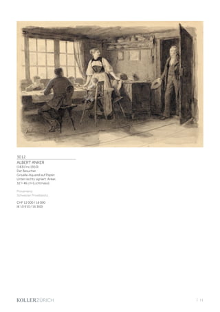 3012
ALBERT ANKER
(1831 Ins 1910)
Der Besucher.
Grisaille-Aquarell auf Papier.
Unten rechts signiert: Anker.
32 × 46 cm (Lichtmass).
Provenienz:
Schweizer Privatbesitz.
CHF 12 000 / 18 000
(€ 10 910 / 16 360)
| 11
 