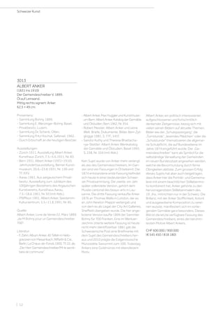 3013
ALBERT ANKER
(1831 Ins 1910)
Der Gemeindeschreiber V. 1899.
Öl auf Leinwand.
Mittig rechts signiert: Anker.
62,5 × 49 cm.
Provenienz:
- Sammlung Bohny, 1899.
- Sammlung E. Werzinger-Bohny, Basel.
- Privatbesitz, Luzern.
- Sammlung Dr. Schenk, Olten.
- Sammlung Fritz Hochuli, Safenwil, 1962.
- Durch Erbschaft an die heutigen Besitzer.
Ausstellungen:
- Zürich 1911, Ausstellung Albert Anker,
Kunsthaus Zürich, 7.5.–5.6.1911, Nr. 83.
- Bern 1931, Albert Anker (1931–1910).
Jahrhundertsausstellung, Berner Kunst-
museum, 20.6.–23.8.1931, Nr. 136 und
Tf. XXV.
- Aarau 1961, Aus aargauischem Privat-
besitz. Ausstellung zum Jubiläum des
100jährigen Bestehens des Argauischen
Kunstvereins, Kunsthaus Aarau,
7.5.–18.6.1961, Nr. 93 (mit Abb.).
- Pfäffikon 1991, Albert Anker, Seedamm-
Kulturzentrum, 5.5.–11.8.1991, Nr. 85.
Quelle:
Albert Anker, Livre de Vente 22. März 1899:
„de M Bohny pour un Gemeindeschreiber
700“.
Literatur:
-F.Zahn:AlbumAnker.40TafelninHelio-
gravürenvonMeisenbach,RiffarthCie.,
Berlin,LaChaux-de-Fonds1900,Tf.22,als
„DerHerrGemeindeschreiber/Mrlesecré-
tairedecommune“.
-AlbertAnker,MaxHugglerundKunstmuse-
umBern:AlbertAnker.KatalogderGemälde
undÖlstudien,Bern1962,Nr.354.
- Robert Meister: Albert Anker und seine
Welt. Briefe, Dokumente, Bilder, Bern Zyt-
glogge 1981, S. 77f., 141f.
- Sandor Kuthy und Therese Bhattacha-
rya-Stettler: Albert Anker. Werkkatalog
der Gemälde und Ölstudien, Basel 1995,
S. 238, Nr. 554 (mit Abb.).
Kein Sujet wurde von Anker mehr verlangt
als das des Gemeindeschreibers. Im Gan-
zen sind vier Fassungen in Öl bekannt. Die
1874 entstandene erste Fassung befindet
sich heute in einer bedeutenden Schwei-
zer Privatsammlung. Die zweite, ein Jahr
später vollendete Version, gehört dem
Musée cantonal des beaux-arts in Lau-
sanne. Die dritte Fassung verkaufte Anker
1876 an Thomas Wallis in London, der es
an John Newton Mappin weitergab und
von dem es als Legat der City Art Galleries,
Sheffield übergeben wurde. Die hier ange-
botene Version kaufte 1899 der Sammler
Bohny für 700 Franken. Eine im Werkver-
zeichnis zitierte weitere Fassung ist heute
nicht mehr identifizierbar. 1881 gab die
Schweizerische Post eine Briefmarke mit
dem Sujet des Gemeindeschreibers her-
aus und 2010 prägte die Eidgenössische
Münzstätte Swissmint zum 100. Todestag
Ankers eine Goldmünze mit ebendiesem
Motiv.
Albert Anker, ein politisch interessierter,
aufgeschlossener und fortschrittlich
denkender Zeitgenosse, bezog sich mit
vielen seinen Bildern auf aktuelle Themen.
Bilder wie der „Schulspaziergang“, die
„Turnstunde“, „lesendes Mädchen“ oder die
„Schulstunde“ thematisieren die allgemei-
ne Schulpflicht, die auf Bundesebene im
Jahre 1874 eingeführt wurde. Der „Ge-
meindeschreiber“ kann als Symbol für die
selbständige Verwaltung der Gemeinden
im neuen Bundesstaat angesehen werden,
welche die Bevormundung durch ferne
Obrigkeiten ablöste. Zum grossen Erfolg
dieses Sujets hat aber auch beigetragen,
dass Anker hier die Porträt- und Genrema-
lerei mit einem beachtlichen Stilllebenmo-
tiv kombiniert hat. Anker gehörte zu den
hervorragendsten Stilllebenmalern des
19. Jhs., mitnichten nur in der Schweiz. Die
Brillanz, mit der Anker Stofflichkeit, Kolorit
und ausgewobene Komposition zu verei-
nen wusste, manifestiert sich im vorlie-
genden Gemälde ganz besonders. Dieses
Bild ist die letzte verfügbare Fassung des
Gemeindeschreibers, eines der berühm-
testen Motive Albert Ankers.
CHF 600 000 / 900 000
(€ 545 450 / 818 180)
Schweizer Kunst
| 12
 