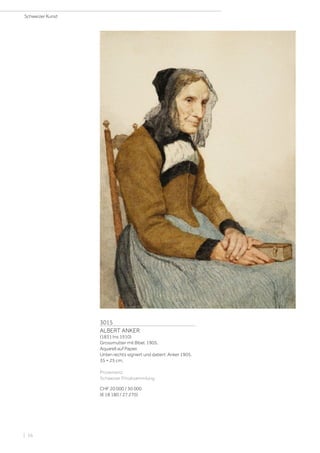 3015
ALBERT ANKER
(1831 Ins 1910)
Grossmutter mit Bibel. 1905.
Aquarell auf Papier.
Unten rechts signiert und datiert: Anker 1905.
35 × 25 cm.
Provenienz:
Schweizer Privatsammlung.
CHF 20 000 / 30 000
(€ 18 180 / 27 270)
Schweizer Kunst
| 16
 