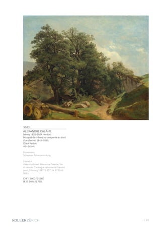 3023
ALEXANDRE CALAME
(Vevey 1810–1864 Menton)
Bouquet de chênes sur une pente au bord
d’un chemin. 1845–1850.
Öl auf Karton.
46 × 56 cm.
Provenienz:
Schweizer Privatsammlung.
Literatur:
Valentina Anker: Alexandre Calame. Vie
et oeuvre. Catalogue raisonné de l’œuvre
peint, Fribourg 1987, S. 637, Nr. 273 (mit
Abb.).
CHF 15 000 / 25 000
(€ 13 640 / 22 730)
| 23
 