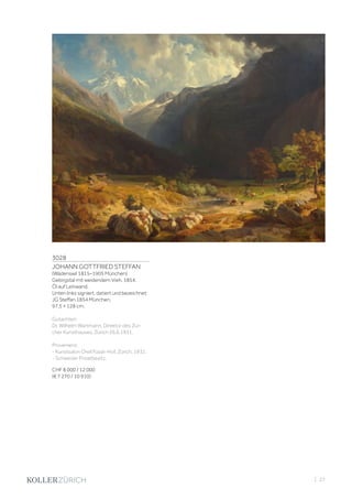 3028
JOHANN GOTTFRIED STEFFAN
(Wädenswil 1815–1905 München)
Gebirgstal mit weidendem Vieh. 1854.
Öl auf Leinwand.
Unten links signiert, datiert und bezeichnet:
JG Steffan 1854 München.
97,5 × 128 cm.
Gutachten:
Dr. Wilhelm Wartmann, Direktor des Zür-
cher Kunsthauses, Zürich 26.6.1931.
Provenienz:
- Kunstsalon Orell Füssli-Hof, Zürich, 1931.
- Schweizer Privatbesitz.
CHF 8 000 / 12 000
(€ 7 270 / 10 910)
| 27
 