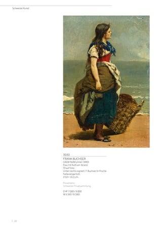 3030
FRANK BUCHSER
(1828 Feldbrunnen 1890)
Frau mit Korb am Strand.
Öl auf Holz.
Unten rechts signiert: F. Buchser (in frische
Farbe eingeritzt).
23,8 × 16,3 cm.
Provenienz:
Schweizer Privatsammlung.
CHF 7 000 / 9 000
(€ 6 360 / 8 180)
Schweizer Kunst
| 28
 
