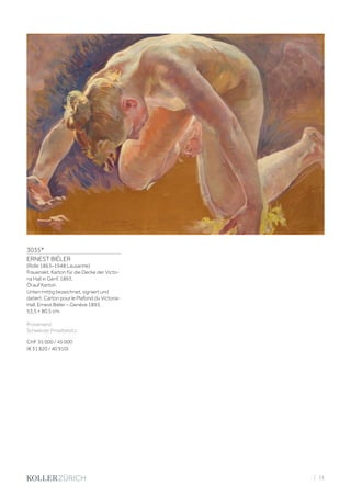 3035*
ERNEST BIÉLER
(Rolle 1863–1948 Lausanne)
Frauenakt, Karton für die Decke der Victo-
ria Hall in Genf. 1893.
Öl auf Karton.
Unten mittig bezeichnet, signiert und
datiert: Carton pour le Plafond du Victoria-
Hall. Ernest Biéler – Genève 1893.
53,5 × 80,5 cm.
Provenienz:
Schweizer Privatbesitz.
CHF 35 000 / 45 000
(€ 31 820 / 40 910)
| 33
 