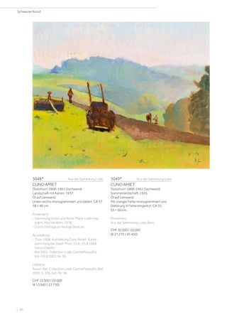 3048*		 Aus der Sammlung Loeb
CUNO AMIET
(Solothurn 1868–1961 Oschwand)
Landschaft mit Karren. 1937.
Öl auf Leinwand.
Unten rechts monogrammiert und datiert: CA 37.
38 × 46 cm.
Provenienz:
- Sammlung Victor und Anne-Marie Loeb-Hay-
mann, Muri bei Bern, 1978.
- Durch Erbfolge an heutige Besitzer.
Ausstellung:
- Thun 1968, Ausstellung Cuno Amiet, Kunst-
sammlung der Stadt Thun, 15.6.–25.8.1968
(verso Etikett).
- Biel 2001, Collection Loeb, CentrePasquArt,
9.6.–19.8.2001, Nr. 36.
Literatur:
Ausst.-Kat. Collection Loeb, CentrePasquArt, Biel
2001, S. 105, Kat.-Nr. 36.
CHF 15 000 / 25 000
(€ 13 640 / 22 730)
3049*	 Aus der Sammlung Loeb
CUNO AMIET
(Solothurn 1868–1961 Oschwand)
Sommerlandschaft. 1935.
Öl auf Leinwand.
Mit oranger Farbe monogrammiert und
Datierung in Farbe eingeritzt: CA 35.
55 × 60 cm.
Provenienz:
Aus der Sammlung Loeb, Bern.
CHF 30 000 / 50 000
(€ 27 270 / 45 450)
Schweizer Kunst
| 46
 
