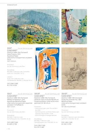 3050* 	 Aus der Sammlung Loeb
CUNO AMIET
(Solothurn 1868–1961 Oschwand)
Haute Provence. 1953.
Aquarell auf Papier.
Unten rechts monogrammiert und datiert:
CA 53.
16,5 × 24,4 cm.
Provenienz:
Aus der Sammlung Loeb, Bern.
Ausstellung:
Biel 2001, Collection Loeb, CentrePas-
quArt, 9.6.–19.8.2001, Nr. 51.
Literatur:
Ausst.-Kat. Collection Loeb,
CentrePasquArt,Biel2001,S.106,Kat.-Nr.51.
CHF 3 000 / 5 000
(€ 2 730 / 4 550)
3051*	 Aus der Sammlung Loeb
CUNO AMIET
(Solothurn 1868–1961 Oschwand)
Riffelalp mit Matterhorn. 1943.
Aquarell über Bleistift auf Papier.
Unten rechts monogrammiert, bezeichnet
und datiert: CA Ryffelalp 43.
20,5 × 15 cm.
Provenienz:
Aus der Sammlung Loeb, Bern.
Ausstellung:
Biel 2001, Collection Loeb,
CentrePasquArt, 9.6.–19.8.2001, Nr. 43.
CHF 2 000 / 3 000
(€ 1 820 / 2 730)
3051A*	 Aus der Sammlung Loeb
CUNO AMIET
(Solothurn 1868–1961 Oschwand)
Obsternte. Verso mit Studie. Bleistift und
Gouache auf Karton. Unten rechts mono-
grammiert: CA. 38 × 25 cm.
Provenienz:
- Sammlung Eugen Loeb, Muri bei Bern,
bis 1959.
- Sammlung Victor und Anne-Marie Loeb-
Haymann, Muri bei Bern, 1978.
- Durch Erbfolge an heutigen Besitzer.
Ausstellung:
Biel 2001, Collection Loeb,
CentrePasquArt, 9.6.–19.8.2001, Nr. 43.
CHF 2 500 / 3 500
(€ 2 270 / 3 180)
3051B*	 Aus der Sammlung Loeb
CUNO AMIET
(Solothurn 1868–1961 Oschwand)
Studie einer sitzenden Frau. 1887.
Bleistift auf Papier.
Unten rechts monogrammiert und datiert:
CA 87.
33 × 20 cm (Lichtmass).
Provenienz:
Aus der Sammlung Loeb, Bern.
Ausstellung:
Biel 2001, Collection Loeb, CentrePas-
quArt, 9.6.–19.8.2001, Nr. 43.
CHF 1 500 / 2 500
(€ 1 365 / 2 270)
Schweizer Kunst
| 48
 
