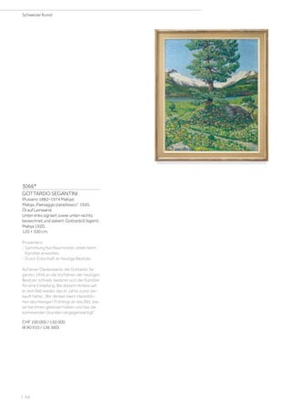 3066*
GOTTARDO SEGANTINI
(Pusiano 1882–1974 Maloja)
Maloja „Paesaggio paradisiaco“. 1920.
Öl auf Leinwand.
Unten links signiert sowie unten rechts
bezeichnet und datiert: GottardoS (ligiert).
Maloja 1920.
120 × 100 cm.
Provenienz:
- Sammlung Karl Baumesiter, direkt beim
Künstler erworben.
- Durch Erbschaft an heutige Besitzer.
Auf einer Dankeskarte, die Gottardo Se-
gantini 1956 an die Vorfahren der heutigen
Besitzer schrieb, bedankt sich der Künstler
für eine Einladung. Bei diesem Anlass sah
er sein Bild wieder, das er Jahre zuvor ver-
kauft hatte: „Wir denken beim Heranblü-
hen des hiesigen Frühlings an das Bild, das
wir bei Ihnen gelassen haben und das die
kommenden Stunden vergegenwärtigt“.
CHF 100 000 / 150 000
(€ 90 910 / 136 360)
Schweizer Kunst
| 64
 