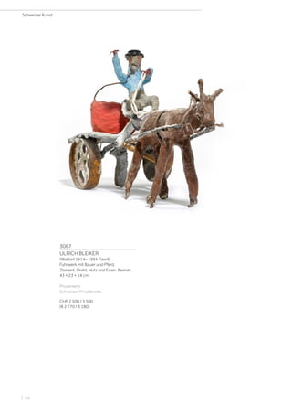 3067
ULRICH BLEIKER
(Wattwil 1914– 1994 Flawil)
Fuhrwerk mit Bauer und Pferd.
Zement, Draht, Holz und Eisen. Bemalt.
43 × 23 × 14 cm.
Provenienz:
Schweizer Privatbesitz.
CHF 2 500 / 3 500
(€ 2 270 / 3 180)
Schweizer Kunst
| 66
 