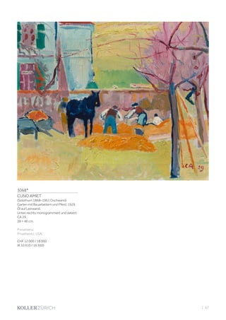 3068*
CUNO AMIET
(Solothurn 1868–1961 Oschwand)
Garten mit Bauarbeitern und Pferd. 1929.
Öl auf Leinwand.
Unten rechts monogrammiert und datiert:
CA 29.
38 × 46 cm.
Provenienz:
Privatbesitz, USA.
CHF 12 000 / 18 000
(€ 10 910 / 16 360)
| 67
 