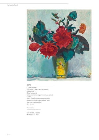 3073
CUNO AMIET
(Solothurn 1868–1961 Oschwand)
Dahlien. 1927.
Öl auf Leinwand.
Unten rechts monogrammiert und datiert:
CA 27.
Verso auf dem Spannrahmen betitelt,
datiert und bezeichnet: Dahlien 1927
Weihnachtsausstellung.
60 × 55 cm.
Provenienz:
Schweizer Privatbesitz.
CHF 30 000 / 40 000
(€ 27 270 / 36 360)
Schweizer Kunst
| 72
 