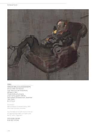 3085
VARLIN (WILLY GUGGENHEIM)
(Zürich 1900–1977 Bondo)
Juan, Franca vor der Autoprüfung
abfragend. 1961.
Öl über Kohle auf Leinwand.
Unten rechts signiert: VARLIN.
Verso datiert und bezeichnet: „Dezember
1961. Varlin.“
61 × 175 cm.
Provenienz:
Westschweizer Privatsammlung, 1962
direkt beim Künstler erworben.
Das Gemälde ist im Varlin-Archiv in Bondo
als eigenhändiges Werk von Varlin unter
der Nr. 1069.1 registriert.
CHF 40 000 / 60 000
(€ 36 360 / 54 550)
Schweizer Kunst
| 84
 