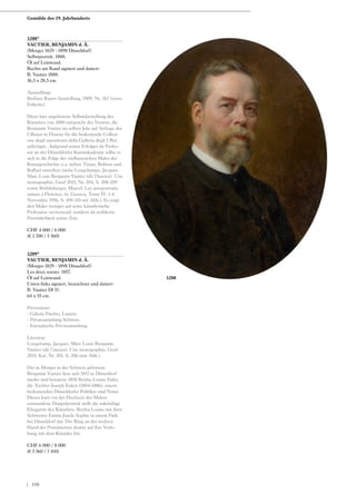 3208*
VAUTIER, BENJAMIN d. Ä.
(Morges 1829 - 1898 Düsseldorf)
Selbstporträt. 1888.
Öl auf Leinwand.
Rechts am Rand signiert und datiert:
B. Vautier 1888.
36,5 x 28,5 cm.
Ausstellung:
Berliner Kunst-Ausstellung, 1909, Nr. 267 (verso
Etikette).
Diese hier angebotene Selbstdarstellung des
Künstlers von 1888 entspricht der Version, die
Benjamin Vautier im selben Jahr auf Anfrage der
Uffizien in Florenz für die bedeutende Collezi-
one degli autoritratti della Galleria degli Uffizi
anfertigte. Aufgrund seines Erfolges als Profes-
sor an der Düsseldorfer Kunstakademie sollte er
sich in die Folge der einflussreichen Maler der
Kunstgeschichte u.a. neben Tizian, Rubens und
Raffael einreihen (siehe Longchamps, Jacques:
Marc Louis Benjamin Vautier (dit l‘Ancien). Une
monographie, Genf 2015, Nr. 204, S. 208-209
sowie Röthlisberger, Marcel: Les autoportraits
suisses à Florence, in: Genava, Tome IV, 1-4
Novembre 1956, S. 109-110 mit Abb.). Es zeigt
den Maler weniger auf seine künstlerische
Profession verweisend, sondern als etablierte
Persönlichkeit seiner Zeit.
CHF 4 000 / 6 000
(€ 3 700 / 5 560)
3209*
VAUTIER, BENJAMIN d. Ä.
(Morges 1829 - 1898 Düsseldorf)
Les deux soeurs. 1857.
Öl auf Leinwand.
Unten links signiert, bezeichnet und datiert:
B. Vautier Df 57.
64 x 55 cm.
Provenienz:
- Galerie Fischer, Luzern.
- Privatsammlung Schweiz.
- Europäische Privatsammlung.
Literatur:
Longchamp, Jacques: Marc Louis Benjamin
Vautier (dit l‘ancien). Une monographie, Genf
2015, Kat. Nr. 201, S. 206 (mit Abb.).
Der in Morges in der Schweiz geborene
Benjamin Vautier liess sich 1857 in Düsseldorf
nieder und heiratete 1858 Bertha Louise Euler,
die Tochter Joseph Eulers (1804-1886), einem
bedeutenden Düsseldorfer Politiker und Notar.
Dieses kurz vor der Hochzeit des Malers
entstandene Doppelporträt stellt die zukünftige
Ehegattin des Künstlers, Bertha Louise mit ihrer
Schwester Emma Josefa Sophie in einem Park
bei Düsseldorf dar. Der Ring an der rechten
Hand der Porträtierten deutet auf ihre Verlo-
bung mit dem Künstler hin.
CHF 6 000 / 8 000
(€ 5 560 / 7 410)
3208
Gemälde des 19. Jahrhunderts
| 158
 
