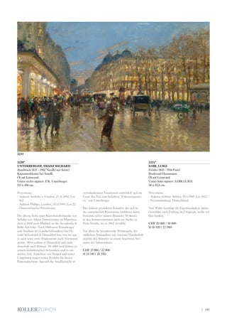 3230*
UNTERBERGER, FRANZ RICHARD
(Innsbruck 1837 - 1902 Neuilly-sur-Seine)
Kapuzinerkloster bei Amalfi.
Öl auf Leinwand.
Unten rechts signiert: F.R. Unterberger.
115 x 100 cm.
Provenienz:
- Auktion Sotheby‘s, London, 25.11.1992, Los
562.
- Auktion Phillips, London, 14.11.1995, Los 22.
- Österreichischer Privatbesitz.
Der älteste Sohn einer Kunsthändlerfamilie war
Schüler von Albert Zimmermann im München,
dem er 1858 nach Mailand an die Accademia di
Belle Arti folgt. Nach 1860 setzt Unterberger
sein Studium der Landschaftsmalerei bei Os-
wald Achenbach in Düsseldorf fort, von wo aus
er auch seine erste Studienreise nach Norwegen
antritt. 1864 verlässt er Düsseldorf und zieht
dauerhaft nach Brüssel. Ab 1868 wird Italien zu
seinem künstlerischen Schauplatz und es ent-
stehen viele Ansichten von Neapel und seiner
Umgebung wegen seiner Vorliebe für diesen
Küstenabschnitt. Speziell die Amalfiansicht in
verschiedensten Variationen entwickelt sich im
Laufe der Zeit zum beliebten “Erkennungsmo-
tiv“ von Unterberger.
Der äußerst produktive Künstler, der sich in
der europäischen Kunstszene etablieren kann,
bewohnt neben seinem Brüsseler Wohnsitz
in den Sommermonaten auch ein Atelier in
Paris-Neuilly, wo er 1902 verstirbt.
Vor allem die bezaubernde Wiedergabe der
südlichen Atmosphäre mit virtuoser Handschrift
machte den Künstler zu einem begehrten Ver-
treter der Salonmalerei.
CHF 17 000 / 22 000
(€ 15 740 / 20 370)
3231*
LOIR, LUIGI
(Göritz 1845 - 1916 Paris)
Boulevard Haussmann.
Öl auf Leinwand.
Unten links signiert: LOIR LUIGI.
38 x 55,8 cm.
Provenienz:
- Auktion Schloss Ahlden, 13.5.1995, Los 2072.
- Privatsammlung, Deutschland.
Noé Willer bestätigt die Eigenhändigkeit dieses
Gemäldes nach Prüfung des Originals, wofür wir
ihm danken.
CHF 20 000 / 30 000
(€ 18 520 / 27 780)
3231
| 181
 