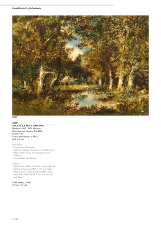 3202*
DIAZ DE LA PENA, NARCISSE
(Bordeaux 1807 - 1876 Menton)
Mare dans une clairière. Um 1862.
Öl auf Holz.
Unten links signiert: n. Diaz.
26,8 x 35 cm.
Provenienz:
- Privatbesitz, Frankreich.
- Auktion Christie‘s, London, 22.6.2000, Los 5.
- Maier und Co. Fine Art, Stuttgart (verso
Etikette).
- Europäischer Privatbesitz.
Literatur:
- Müllerschön, Maier: Die Maler der Schule von
Barbizon, Stuttgart 2002, S. 195 (mit Abb.).
- Miquel, Pierre Roland: Narcisse Diaz de la
Pena. Paris 2006, Bd. II, S. 99, Kat. Nr. 635
(mit Abb.).
CHF 8 000 / 12 000
(€ 7 410 / 11 110)
3202
Gemälde des 19. Jahrhunderts
| 150
 