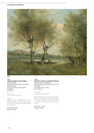 3256
TROUILLEBERT, PAUL DESIRE
(1829 Paris 1900)
Flusslandschaft mit Fischer in einem Boot.
Öl auf Leinwand.
Unten links schwer leserlich signiert:
Trouillebert.
47 x 56 cm.
Provenienz:
Schweizer Privatsammlung.
Literatur:
Mauro, C./ Maier, T./ Müllerschön, B.: Paul
Désiré Trouillebert - Catalogue Raisonné de
l‘oeuvre peint, Ditzingen-Heimerdingen 2004,
S. 471, Nr. 0747.
CHF 6 000 / 8 000
(€ 5 560 / 7 410)
3257*
DIAZ DE LA PENA, NARCISSE VIRGILE
(Bordeaux 1809 - 1876 Menton)
Jeunes musulmanes au tambourin et à l‘éventail.
Öl auf Holz.
Unten links signiert: n. Diaz.
32,7 x 24,4, cm.
Provenienz:
Europäische Privatsammlung.
Michel Rodrigue bestätigt die Eigenhändigkeit
anhand einer Fotografie, wofür wir ihm danken.
Links neben der Signatur scheinen noch Spuren
eines Datums, möglicherweise 56, vorhanden
zu sein.
CHF 5 000 / 7 000
(€ 4 630 / 6 480)
3256
Gemälde des 19. Jahrhunderts
| 206
 