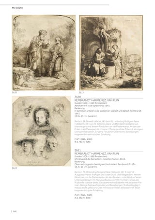 3620
REMBRANDT HARMENSZ. VAN RIJN
(Leiden 1606 - 1669 Amsterdam)
Abraham mit Isaak sprechend, 1643.
Radierung.
In der linken unteren Ecke gestochen signiert und datiert: Rembrandt
1643.
15,6 x 13 cm. Gerahmt.
Bartsch 34; Nowell-Usticke 34 II (von III); Hinterding/Ruttgers (New
Hollstein) 224 I (von II). Schöner, klarer und feinzeichnender Druck
überwiegend mit feinem Rändchen um die Plattenkante. An den vier
Ecken in ein Passepartout montiert. Die untere linke Ecke mit winzigem
Einriss im Rändchen. Einzelne Fleckchen und minime Bereibungen.
Insgesamt in sehr schöner Erhaltung.
CHF 3 000 / 4 000
(€ 2 780 / 3 700)
3621
REMBRANDT HARMENSZ. VAN RIJN
(Leiden 1606 - 1669 Amsterdam)
Christus und die Samariterin zwischen Ruinen, 1634.
Radierung.
Oben rechts gestochen signiert und datiert: Rembrandt f.1634.
12,4 x 11 cm. Gerahmt.
Bartsch 71; Hinterding/Rutgers (New Hollstein) 127 III (von V). -
Ausgezeichneter, kräftiger und klarer Druck überwiegend mit feinem
Rändchen um die Plattenkante. An den Rändern umlaufend auf einen
Unterlagenbogen mit Passepartoutausschnitt montiert, sodas die
Rückseite sichtbar bleibt. Die obere rechte Bildseite mit dezenten Fle-
cken. Wenige Gebrauchsspuren und Bereibungen. Rückseitig gleich-
mässig leicht gebräunt. Dort mit brauner Feder alt bezeichnet: BIDX.
Insgesamt in guter Erhaltung.
CHF 1 500 / 2 000
(€ 1 390 / 1 850)
3620 3621
3622
Alte Graphik
| 190
 