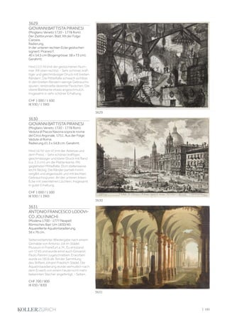 3629
GIOVANNI BATTISTA PIRANESI
(Mogliano Veneto 1720 - 1778 Rom)
Der Ziehbrunnen. Blatt XIII der Folge:
Carcere.
Radierung.
In der unteren rechten Ecke gestochen
signiert: Piranesi f.
40 x 54,5 cm (Bogengrösse: 58 x 73 cm).
Gerahmt.
Hind 13 II /III (mit der gestochenen Num-
mer XIII oben rechts). - Sehr schöner, kräf-
tiger und gleichmässiger Druck mit breiten
Rändern. Die Mittelfalte schwach sichtbar.
In den breiten Rändern wenige Gebrauchs-
spuren, vereinzelte dezente Fleckchen. Die
obere Blattkante etwas angeschmutzt.
Insgesamt in sehr schöner Erhaltung.
CHF 1 000 / 1 500
(€ 930 / 1 390)
3630
GIOVANNI BATTISTA PIRANESI
(Mogliano Veneto 1720 - 1778 Rom)
Veduta di Piazza Navona sopra le rovine
del Circo Argonale, 1751. Aus der Folge:
Vedute di Roma.
Radierung.41,3 x 54,8 cm. Gerahmt.
Hind 16 IV/ von VI (mit der Adresse und
dem Preis). - Sehr schöner, kräftiger,
gleichmässiger und klarer Druck mit Rand
(ca. 2,5 cm) um die Plattenkante. Mit
geglätteter Mittelfalte. Dort stellenweise
leicht fleckig. Die Ränder partiell minim
vergilbt und angestaubt und mit leichten
Gebrauchsspuren. An der unteren linken
Ecke mit zwei kleinen Löchlein. Insgesamt
in guter Erhaltung.
CHF 1 000 / 1 500
(€ 930 / 1 390)
3631
ANTONIO FRANCESCO LODOVI-
CO JOLI (NACH)
(Modena 1700 - 1777 Neapel)
Römisches Bad. Um 1830/40.
Aquarellierte Aquatintaradierung.
56 x 76 cm.
Seitenverkehrter Wiedergabe nach einem
Gemälde von Antonio Joli im Städel
Museum in Frankfurt a. M.. Es entstand
um 1745 und wurde einst auch Giovanni
Paolo Pannini zugeschrieben. Erworben
wurde es 1816 als Teil der Sammlung
des Stifters Johann Friedrich Städel. Die
Aquatintaradierung wurde vermutlich nach
dem Erwerb von einem heute nicht mehr
bekannten Stecher angefertigt. - Selten.
CHF 700 / 900
(€ 650 / 830)
3630
3629
3631
| 193
 