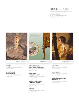 MÖBEL, PENDULEN,
SKULPTUREN, PORZELLAN
Donnerstag,24.09.2020,10.00 Uhr
Lot 1001 – 1159
PORZELLAN
SAMMLUNG DUCRET
Donnerstag,24.09.2020,14.00 Uhr
Lot 1201 – 1376
WAFFEN & RÜSTUNGEN
SAMMLUNG SIEGRIST
Donnerstag,24.09.2020,17.00 Uhr
Lot 1401 – 1442
TEPPICHE
Donnerstag,24.09.2020,17.30 Uhr
Lot 1501 – 1567
Koller Auktionen AG, Hardturmstrasse 102, 8031 Zürich, Schweiz
Tel +41 44 445 63 63, Fax +41 44 273 19 66 
office@kollerauktionen.ch, www.kollerauktionen.ch
DECORATIVEARTS
A194
SEPTEMBER2020
Auktion: 24. September 2020
DECORATIVE ARTS
Porzellane aus dem Nachlass R. Schmidt-Ducret
Waffen aus der Sammlung M. Siegrist
Möbel, Uhren, Skulpturen, Teppiche
BÜCHER
Mittwoch, 23.09.2020, 14.00 Uhr
Lot 101 – 253
BUCHMALEREI &
AUTOGRAPHEN
Mittwoch, 23.09.2020, 16.00 Uhr
Lot 501 – 547
SEPTEMBER2020
Auktion: 23. September 2020Auktion: 23. September 2020
BÜCHER, BUCHMALEREI & AUTOGRAPHENBÜCHER, BUCHMALEREI & AUTOGRAPHEN
BÜCHER,BUCHMALEREI&AUTOGRAPHEN
A194
ALTE GRAFIK
Freitag, 25.09.2020, 10.00 Uhr
Lot 3601 – 3634
ZEICHNUNGEN
Freitag, 25.09.2020, 10.30 Uhr
Lot 3401 – 3496
GEMÄLDE ALTER MEISTER
UND DES 19. JH.
Freitag, 25.09.2020, 14.00 Uhr
Lot 3001 – 3107
Koller Auktionen AG, Hardturmstrasse 102, 8031 Zürich, Schweiz
Tel +41 44 445 63 63, Fax +41 44 273 19 66 
office@kollerauktionen.ch, www.kollerauktionen.ch
A194
SEPTEMBER2020GEMÄLDEALTERMEISTERUNDDES19.JH.,ZEICHNUNGENUNDALTEGRAPHIK
Auktion: 25. September 2020
GEMÄLDE ALTER MEISTER & DES 19. JH.
ZEICHNUNGEN UND ALTE GRAPHIK
Hardturmstrasse 102, 8031 Zürich, Schweiz
VORBESICHTIGUNG
17. bis 21. September, 10–18 Uhr
22. September, 10–16 Uhr
 