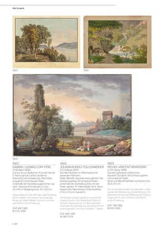 3601
GABRIEL LUDWIG LORY PÈRE
(1763 Bern 1840)
Vue sur le Lac de Bienne. Prise de l'Isle de
S. Pierre dans le Canton de Berne.
Kolorierte Umrissradierung. Die Einfas-
sungslinie mit schwarzer Feder.
Unterhalb der Darstellung gestochen sig-
niert: Dessiné et Gravé par G: Lory.
35 x 49 cm (Bogengrösse: 42 x 54 cm).
Überwiegend in den Rändern gleichmässig
leicht vergilbt. Am oberen Rand wenige
Reste von altem Kleber. Sonst in schöner
und farbfrischer Erhaltung.
CHF 400 / 600
(€ 370 / 560)
3602
JOHANNRUDOLFFOLLENWEIDER
(1774 Basel 1847)
Der Reichenbach im Oberhaslital mit
badenden Männern.
Feder, Bleistift, Aquarell, weiss gehöht. Die
Einfassungslinie mit schwarzer Feder.
Unterhalb der Darstellung links mit der
Feder signiert: R. Vollenweider fecit. Verso
bezeichnet: Reichenbach/Oberhaslithal.
27,6 x 37,6 cm. Gerahmt.
Die Ränder stärker gebräunt und partiell
angeschmutzt. Die obere linke Ecke mit
kleinem Papierverlust. Ein Wurmlöchlein
innerhalb der Darstellung. Die Farben frisch
und insgesamt noch gut erhalten. - Selten.
CHF 300 / 400
(€ 280 / 370)
3603
MICHEL VINCENT BRANDOIN
(1733 Vevey 1890)
Vue de Cygnoigner à Avenches.
Aquarell, Gouache. Die Einfassungslinie
mit schwarzer Feder.
Verso mit Bleistift betitelt und bezeichnet.
25,6 x 37 cm.
Der rechte Rand oben mit kleinerer, umbe-
deutender Bereibung und Verfärbung. Die
Bildmitte mit leichter Wölbung des Papiers.
Insgesamt in sehr schöner und farbfri-
scher Erhaltung.
CHF 700 / 900
(€ 650 / 830)
3601 3602
3603
Alte Graphik
| 184
 