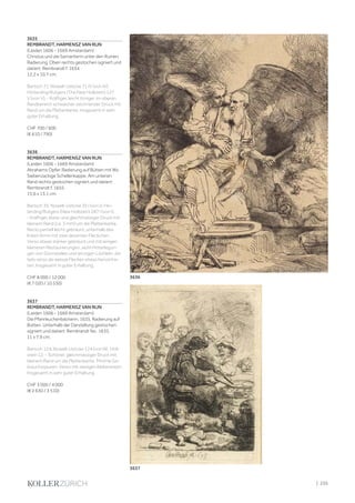 3635
REMBRANDT, HARMENSZ VAN RIJN
(Leiden 1606 - 1669 Amsterdam)
Christus und die Samariterin unter den Ruinen.
Radierung. Oben rechts gestochen signiert und
datiert: Rembrandt f. 1634.
12,2 x 10,7 cm.
Bartsch 71; Nowell-Usticke 71 IV (von IV);
Hinterding/Rutgers (The New Hollstein) 127
V (von V). - Kräftiger, leicht toniger, im oberen
Randbereich schwächer zeichnender Druck mit
Rand um die Plattenkante. Insgesamt in sehr
guter Erhaltung.
CHF 700 / 900
(€ 610 / 790)
3636
REMBRANDT, HARMENSZ VAN RIJN
(Leiden 1606 - 1669 Amsterdam)
Abrahams Opfer. Radierung auf Bütten mit Wz.
Siebenzackige Schellenkappe. Am unteren
Rand rechts gestochen signiert und datiert:
Rembrandt f. 1655.
15,6 x 13,1 cm.
Bartsch 35; Nowell-Usticke 35 I (von I); Hin-
terding/Rutgers (New Hollstein) 287 I (von I).
- Kräftiger, klarer und gleichmässiger Druck mit
kleinem Rand (ca. 3 mm) um die Plattenkante.
Recto partiell leicht gebräunt, unterhalb des
linken Arms mit zwei dezenten Fleckchen.
Verso etwas stärker gebräunt und mit einigen
kleineren Restaurierungen, wohl Hinterlegun-
gen von Dünnstellen und winzigen Löchlein, die
teils verso als weisse Flecken etwas hervortre-
ten. Insgesamt in guter Erhaltung.
CHF 8 000 / 12 000
(€ 7 020 / 10 530)
3637
REMBRANDT, HARMENSZ VAN RIJN
(Leiden 1606 - 1669 Amsterdam)
Die Pfannkuchenbäckerin, 1635. Radierung auf
Bütten. Unterhalb der Darstellung gestochen
signiert und datiert: Rembrandt fec. 1635.
11 x 7,9 cm.
Bartsch 124; Nowell-Usticke 124 (von III); Holl-
stein 12; - Schöner, gleichmässiger Druck mit
kleinem Rand um die Plattenkante. Minime Ge-
brauchsspuren. Verso mit wenigen Kleberesten.
Insgesamt in sehr guter Erhaltung.
CHF 3 000 / 4 000
(€ 2 630 / 3 510)
3636
3637
| 235
 