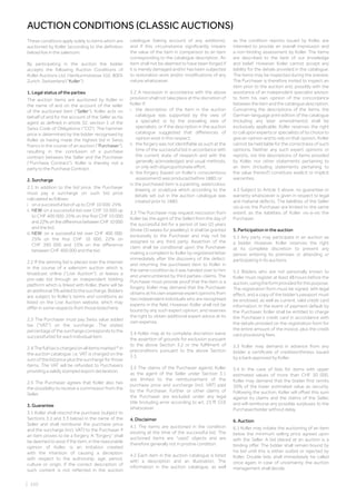 | 250
AUCTION CONDITIONS (CLASSIC AUCTIONS)
These conditions apply solely to items which are
auctioned by Koller (according to the definition
below) live in the saleroom.
By participating in the auction the bidder
accepts the following Auction Conditions of
Koller Auctions Ltd, Hardturmstrasse 102, 8005
Zurich, Switzerland (“Koller”).
1. Legal status of the parties
The auction items are auctioned by Koller in
the name of and on the account of the seller
of the auctioned item (“Seller”). Koller acts on
behalf of and for the account of the Seller as his
agent as defined in article 32, section 1 of the
Swiss Code of Obligations (“CO”). The hammer
price is determined by the bidder recognised by
Koller as having made the highest bid in Swiss
Francs in the course of an auction (“Purchaser”),
resulting in the conclusion of a purchase
contract between the Seller and the Purchaser
(“Purchase Contract”). Koller is thereby not a
party to the Purchase Contract.
2. Surcharge
2.1 In addition to the bid price, the Purchaser
must pay a surcharge on such bid price
calculated as follows:
i.  on a successful bid of up to CHF 10 000: 25%
ii. NEW: on a successful bid over CHF 10 000 up
to CHF 400 000: 25% on the first CHF 10 000
and 22% on the difference between CHF 10 000
and the bid.
iii. NEW: on a successful bid over CHF 400 000:
25% on the first CHF 10 000, 22% on
CHF 390 000 and 15% on the difference
between CHF 400 000 and the bid.
2.2 If the winning bid is placed over the internet
in the course of a saleroom auction which is
broadcast online (“Live Auction”), or leaves a
pre-sale bid through an independent bidding
platform which is linked with Koller, there will be
anadditional3%addedtothesurcharge.Bidders
are subject to Koller’s terms and conditions as
listed on the Live Auction website, which may
differ in some respects from those listed here.
2.3 The Purchaser must pay Swiss value added
tax (“VAT”) on the surcharge. The stated
percentage of the surcharge corresponds to the
successful bid for each individual item.
2.4 The full tax is charged on all items marked * in
the auction catalogue, i.e. VAT is charged on the
sum of the bid price plus the surcharge for those
items. The VAT will be refunded to Purchasers
providing a validly stamped export declaration.
2.5 The Purchaser agrees that Koller also has
the possibility to receive a commission from the
Seller.
3. Guarantee
3.1 Koller shall rescind the purchase (subject to
Sections 3.2 and 3.3 below) in the name of the
Seller and shall reimburse the purchase price
and the surcharge (incl. VAT) to the Purchaser if
an item proves to be a forgery. A “forgery” shall
be deemed to exist if the item, in the reasonable
opinion of Koller, is an imitation created
with the intention of causing a deception
with respect to the authorship, age, period,
culture or origin, if the correct description of
such content is not reflected in the auction
catalogue (taking account of any additions),
and if this circumstance significantly impairs
the value of the item in comparison to an item
corresponding to the catalogue description. An
item shall not be deemed to have been forged if
it is merely damaged and/or has been subjected
to restoration work and/or modifications of any
nature whatsoever.
3.2 A rescission in accordance with the above
provision shall not take place at the discretion of
Koller if:
i. the description of the item in the auction
catalogue was supported by the view of
a specialist or by the prevailing view of
specialists, or if the description in the auction
catalogue suggested that differences of
opinion exist in this respect;
ii. the forgery was not identifiable as such at the
time of the successful bid in accordance with
the current state of research and with the
generally acknowledged and usual methods,
or only with disproportionate effort;
iii. the forgery (based on Koller’s conscientious
assessment) was produced before 1880; or
iv. the purchased item is a painting, watercolour,
drawing or sculpture which according to the
details set out in the auction catalogue was
created prior to 1880.
3.3 The Purchaser may request rescission from
Koller (as the agent of the Seller) from the day of
the successful bid for a period of two (2) years
(three (3) weeks for jewellery). It shall be granted
exclusively to the Purchaser and may not be
assigned to any third party. Assertion of the
claim shall be conditional upon the Purchaser
making a complaint to Koller by registered letter
immediately after the discovery of the defect,
and returning the purchased item to Koller in
the same condition as it was handed over to him
and unencumbered by third parties› claims. The
Purchaser must provide proof that the item is a
forgery. Koller may demand that the Purchaser
obtains at his own expense expert opinions from
two independent individuals who are recognised
experts in the field. However, Koller shall not be
bound by any such expert opinion, and reserves
the right to obtain additional expert advice at its
own expense.
3.4 Koller may at its complete discretion waive
the assertion of grounds for exclusion pursuant
to the above Section 3.2 or the fulfilment of
preconditions pursuant to the above Section
3.3.
3.5 The claims of the Purchaser against Koller
as the agent of the Seller under Section 3.1
are limited to the reimbursement of the
purchase price and surcharge (incl. VAT) paid
by the Purchaser. Further or other claims of
the Purchaser are excluded under any legal
title (including error according to art. 23 ff. CO)
whatsoever.
4. Disclaimer
4.1 The items are auctioned in the condition
existing at the time of the successful bid. The
auctioned items are “used” objects and are
therefore generally not in pristine condition.
4.2 Each item in the auction catalogue is listed
with a description and an illustration. The
information in the auction catalogue, as well
as the condition reports issued by Koller, are
intended to provide an overall impression and
a non-binding assessment by Koller. The items
are described to the best of our knowledge
and belief. However, Koller cannot accept any
liability for the details provided in the catalogue.
The items may be inspected during the preview.
The Purchaser is therefore invited to inspect an
item prior to the auction and, possibly with the
assistance of an independent specialist advisor,
to form his own opinion of the concordance
betweentheitemandthecataloguedescription.
Concerning the descriptions of the items, the
German-language print edition of the catalogue
(including any later amendments) shall be
exclusively applicable. Koller reserves the right
to call upon experts or specialists of its choice to
give an opinion and to rely on that opinion. Koller
cannot be held liable for the correctness of such
opinions. Neither any such expert opinions or
reports, nor the descriptions of items provided
by Koller, nor other statements pertaining to
an item (including statements pertaining to
the value thereof) constitute explicit or implicit
warranties.
4.3 Subject to Article 3 above, no guarantee or
warranty whatsoever is given in respect to legal
and material defects. The liabilities of the Seller
vis-à-vis the Purchaser are limited to the same
extent as the liabilities of Koller vis-à-vis the
Purchaser.
5. Participation in the auction
5.1 Any party may participate in an auction as
a bidder. However, Koller reserves the right
at its complete discretion to prevent any
person entering its premises or attending or
participating in its auctions.
5.2 Bidders who are not personally known to
Koller must register at least 48 hours before the
auction,usingtheformprovidedforthispurpose.
The registration form must be signed, with legal
effect, and a copy of the bidder’s passport must
be enclosed, as well as current, valid credit card
information. In the event of payment default by
the Purchaser, Koller shall be entitled to charge
the Purchaser’s credit card in accordance with
the details provided on the registration form for
the entire amount of the invoice, plus the credit
card processing fees.
5.3 Koller may demand in advance from any
bidder a certificate of creditworthiness issued
by a bank approved by Koller.
5.4 In the case of bids for items with upper
estimated values of more than CHF 30 000,
Koller may demand that the bidder first remits
20% of the lower estimated value as security.
Following the auction, Koller will offset this sum
against its claims and the claims of the Seller,
and will reimburse any possible surpluses to the
Purchaser/bidder without delay.
6. Auction
6.1 Koller may initiate the auctioning of an item
below the minimum selling price agreed upon
with the Seller. A bid placed at an auction is a
binding offer. The bidder shall remain bound by
his bid until this is either outbid or rejected by
Koller. Double bids shall immediately be called
once again; in case of uncertainty, the auction
management shall decide.
 