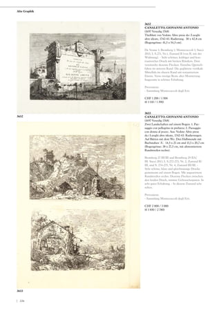 3632
CANALETTO, GIOVANNI ANTONIO
(1697 Venedig 1768)
Titelblatt von Vedute Altre prese da i Luoghi
altre ideate, 1742-43. Radierung. 30 x 42,8 cm
(Bogengrösse: 41,5 x 54,5 cm).
De Vesme 1; Bromberg 1; Montecuccoli 1; Succi
2013, I, S.271, Nr.1, Zustand II (von II, mit der
Widmung). - Sehr schöner, kräftiger und kon-
trastreicher Druck mit breiten Rändern. Dort
vereinzelte dezente Flecken. Einzelne Quetsch-
falten im unteren Rand. Die geglättete vertikale
Mittelfalz im oberen Rand mit restauriertem
Einriss. Verso wenige Reste alter Montierung.
Insgesamt in schöner Erhaltung.
Provenienz:
- Sammlung Montecuccoli degli Erri.
CHF 1 200 / 1 500
(€ 1 110 / 1 390)
3633
CANALETTO, GIOVANNI ANTONIO
(1697 Venedig 1768)
Zwei Landschaften auf einem Bogen: 1. Pae-
saggio con pellegrino in prehiera; 2. Paesaggio
con donna al pozzo. Aus: Vedute Altre prese
da i Luoghi altre ideate, 1742-43. Radierungen.
Auf Bütten mit dem Wz. Drei Halbmonde mit
Buchstaben 'A'. 14,5 x 21 cm und 13,3 x 20,7 cm
(Bogengrösse: 38 x 27,5 cm, mit altmontiertem
Randstreifen rechts).
Bromberg 27 III/III und Bromberg 29 IIA/
III. Succi 2013, I, S.272-273, Nr. 2, Zustand II/
III, und S. 274-275, Nr. 4, Zustand III/III. -
Sehr schöne, klare und gleichmässige Drucke
gemeinsam auf einem Bogen. Mit angesetztem
Randstreifen rechts. Dezente Flecken zwischen
den beiden Druck, minime Gebrauchsspuren. In
sehr guter Erhaltung. - In diesem Zustand sehr
selten.
Provenienz:
- Sammlung Montecuccoli degli Erri.
CHF 2 000 / 3 000
(€ 1 850 / 2 780)
3632
3633
Alte Graphik
| 226
 