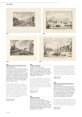 3637
BRUSTOLON, GIOVANNI BATTISTA
(1712 Venedig 1796)
Nach Antonio Canal. Lot von vier Ansichten
von Venedig: 1. A publica Bibliotheca ad majoris
Canalis initium prospectus 2. Pons Rivoalti,
utrinque Ripae, et Aedes ad Orientem 3. A min-
ore D: Marci Area Dalmatarum ripam exhibens
Prospectus 4. Canalis majoris caput qua Venetis
ingreditur. Aus: Prospectum aedium, viarumque
insigniorum urbis Venetiarum, 1763. Kupfer-
stiche. Jeweils ca. 32,5 x 46 cm (Bogengrösse
jeweils ca. 49,5 x 71 cm).
Die berühmten Ansichten von Venedig in
hervorragenden, schönen und kontrastreichen
Drucken mit den vollen Rändern und jeweils
mit den Spuren der alten Heftungen am linken
Rand. Leichte Gebrauchsspuren, die breiten
Rändern teils etwas gewellt, knickspurig und
stellenweise and den Blattkanten etwas ange-
graut. Mit vereinzelten Läsuren und wenigen
kleineren Ausrissen in den Blattkanten. Insge-
samt in sehr schöner Erhaltung.
CHF 1 500 / 2 000
(€ 1 390 / 1 850)
3638
VALESI, DIONISIO
(aus Parma tätig, 1730 - 1766)
Nach Francesco Guardi. Ansicht San Giorgio
Maggiore vom Canale Grande. 'Prospectus
Insule S. Georgii Majorii Venetiarum'. Radie-
rung und Kupferstich. Auf Bütten mit Wz. Drei
Halbmonde und Beizeichen. 32,5 x 44,5 cm
(Bogengrösse: 41,5 x 56 cm).
Succi 2013, II, S.902-903, Nr.1, Succi II/II
(nach der Beschneidung der Platte). - Brillianter,
kontrastreicher Druck mit breiten Rändern.
Am linken Rand mit der alten Heftung, die
Bogenkanten mit Spuren des alten Farbschnitts.
Die vertikale Mittelfalz kaum sichtbar. Minime
Gebrauchsspuren in den Rändern. In sehr guter
Erhaltung. - Selten.
CHF 800 / 1 200
(€ 740 / 1 110)
3639
VALESI, DIONIGI
(aus Parma tätig, 1730 - 1766)
Nach Francesco Guardi. Das Bacino di S.
Marco gegen S. Giorgio Maggiore. 'Prospectus
ab Ecclesia S. Jeremie usque ad S. Luciam
Venetiarium adversus ripam de Blasio'. 1778-79.
Radierung und Kupferstich. Auf Bütten mit Wz.
Drei Halbmonde und Beizeichen. 32 x 45 cm
(Bogengrösse: 41,5 x 56 cm).
Succi 2013, II, S.901-905, Nr.2, Succi II/II (nach
der Beschneidung der Platte). - Brillianter, kont-
rastreicher Druck mit breiten Rändern. Am linken
Rand mit der alten Heftung, die Bogenkanten
mit Spuren des alten Farbschnitts. Die vertikale
Faltung kaum sichtbar. Minime Gebrauchsspuren
in den Rändern. In sehr guter Erhaltung. - Selten.
CHF 700 / 900
(€ 650 / 830)
3640
BRUSTOLON, GIOVANNI BATTISTA
(1712 Venedig 1796)
Vedute des Canal Grande mit den Kirchen S.
Simeone Piccolo und der Chiesa degli Scalzi.
'Dextror sum Theresiani sinstror sum S. Simeon
Parvus atq: Fullonium'. Aus: Prospectum aedi-
um, viarumque insigniorum urbis Venetiarum,
1763. Radierung und Kupferstich. Auf Bütten
mit Wz. Grosses Wappen mit Buchstaben.
32,3 x 46 cm (Bogengrösse: 47 x 58 cm).
Succi 2013, II, S. 877 Nr.18, Succi I/IV. - Her-
vorragender, kräftiger und kontrastreicher Druck
mit breiten Rändern. Minime Gebrauchsspuren.
Mit vertikaler Quetschfalte im Papier im unteren
Rand links. Insgesamt in sehr guter Erhaltung.
CHF 700 / 900
(€ 650 / 830)
36393640
3637 3638
Alte Graphik
| 228
 