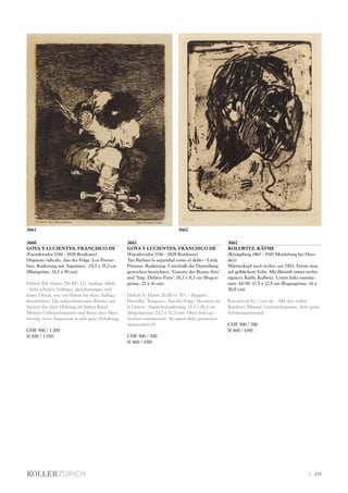 3660
GOYA Y LUCIENTES, FRANCISCO DE
(Fuendetodos 1746 - 1828 Bordeaux)
Disparate ridiculo. Aus der Folge: Los Prover-
bios. Radierung mit Aquatinta. 24,5 x 35,3 cm
(Blattgrösse: 33,5 x 50 cm).
Delteil 204; Harris 250 III/ 1 (1. Auflage 1864).
- Sehr schöner, kräftiger, gleichmässiger und
klarer Druck, wie von Harris für diese Auflage
beschrieben. Die unbeschnittenen Ränder mit
Spuren der alten Heftung am linken Rand.
Minime Gebrauchsspuren und Reste alter Mon-
tierung verso. Insgesamt in sehr guter Erhaltung.
CHF 900 / 1 200
(€ 830 / 1 110)
3661
GOYA Y LUCIENTES, FRANCISCO DE
(Fuendetodos 1746 - 1828 Bordeaux)
Tan Barbara la seguridad como el delito - Little
Prisoner. Radierung. Unterhalb der Darstellung
gestochen bezeichnet: Gazette des Beaux-Arts
und Imp. Delâtre-Paris. 10,7 x 8,3 cm (Bogen-
grösse: 22 x 16 cm).
Delteil 31; Harris 26/III (v. IV). - Beigabe:
Derselbe. Tampoco. Aus der Folge: Désastres de
la Guerre. Aquatintaradierung. 15,5 x 20,5 cm
(Bogengrösse: 23,7 x 32,3 cm). Oben links ge-
stochen nummeriert: 36; unten links gestochen
nummeriert:19.
CHF 500 / 700
(€ 460 / 650)
3662
KOLLWITZ, KÄTHE
(Königsberg 1867 - 1945 Moritzburg bei Dres-
den)
Männerkopf nach rechts, um 1903. Vernis mou
auf gelblichem Velin. Mit Bleistift unten rechts
signiert: Käthe Kollwitz. Unten links numme-
riert: 44/50. 17,9 x 12,9 cm (Bogengrösse: 41 x
38,8 cm).
Knesebeck 82 c (von d). - Mit den vollen
Rändern. Minime Gebrauchsspuren. Sehr guter
Erhaltungszustand.
CHF 500 / 700
(€ 460 / 650)
3661 3662
| 235
 