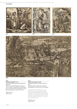 3611
MONOGRAMMIST 'AD'
(im 16. Jahrhundert tätig, HANS BALDUNG
GRIEN?)
Jesus erscheint Maria Magdalena als Gärtner.
'Noli me tangere'. Holzschnitt. Die Einfassungs-
linie mit schwarzer Feder. Im Druckstock unten
links monogrammiert: AD. 18,5 x 18,5 cm.
CHF 300 / 400
(€ 280 / 370)
3612
BALDUNG GRIEN, HANS
(Schwäbisch Gmünd, um 1484 - 1545 Strass-
burg)
Die heilige Barbara. Holzschnitt auf Bütten.
Monogrammiert: AD. 23,5 x 16,2 cm. Gerahmt.
Hollstein 134 II (von II); Mende 13. - Aus-
gezeichneter, kräftiger und klarer Abdruck
mit dem Dürer-Monogramm. Mit der Einfas-
sungslinie, am oberen Rand stellenweise knapp
innerhalb dieser beschnitten. Die obere rechte
Ecke mit restauriertem Einriss. Verso wenige
Reste alter Montierung.
CHF 300 / 400
(€ 280 / 370)
3612
3613
36143611
Alte Graphik
| 220
 